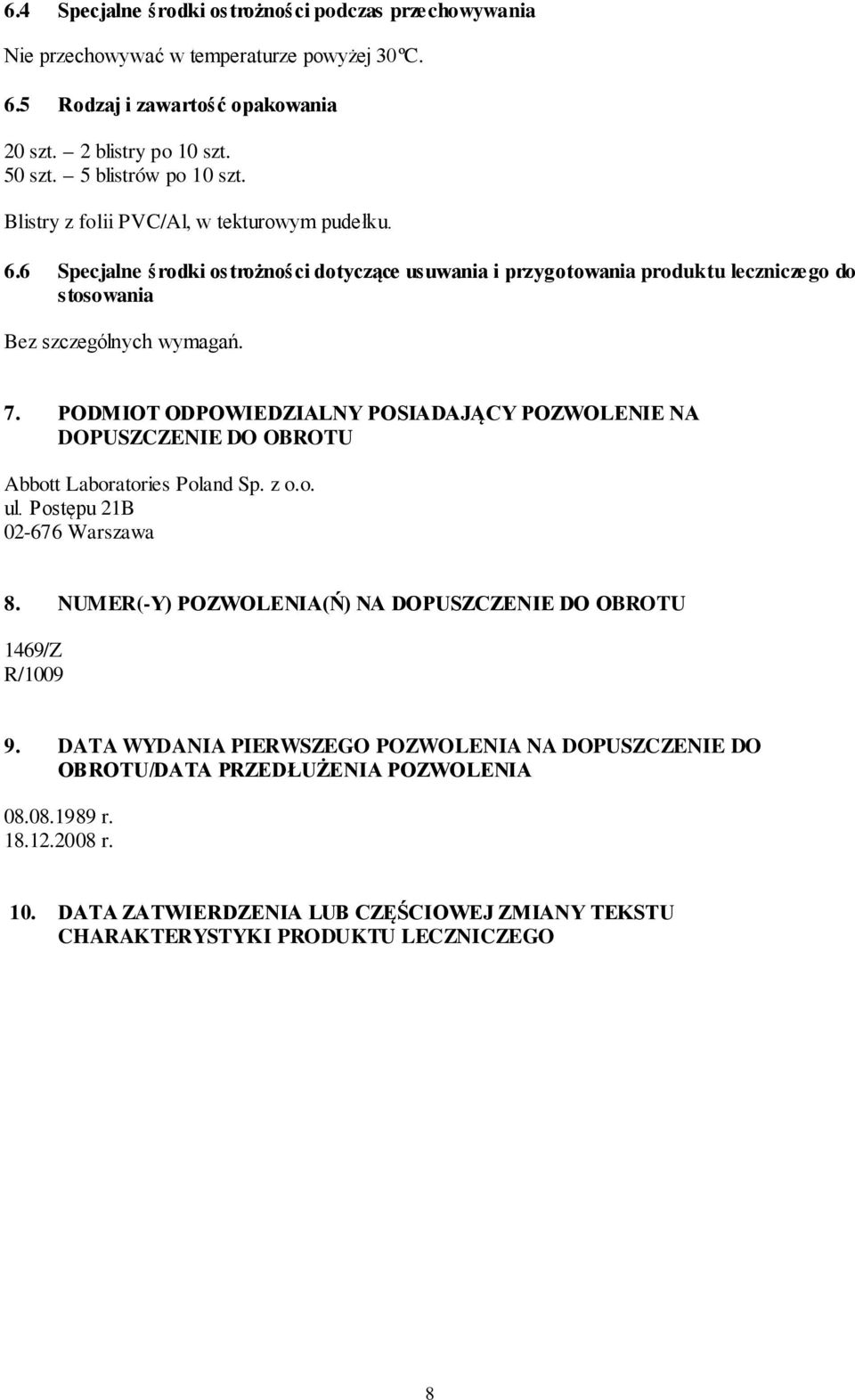 PODMIOT ODPOWIEDZIALNY POSIADAJĄCY POZWOLENIE NA DOPUSZCZENIE DO OBROTU Abbott Laboratories Poland Sp. z o.o. ul. Postępu 21B 02-676 Warszawa 8.