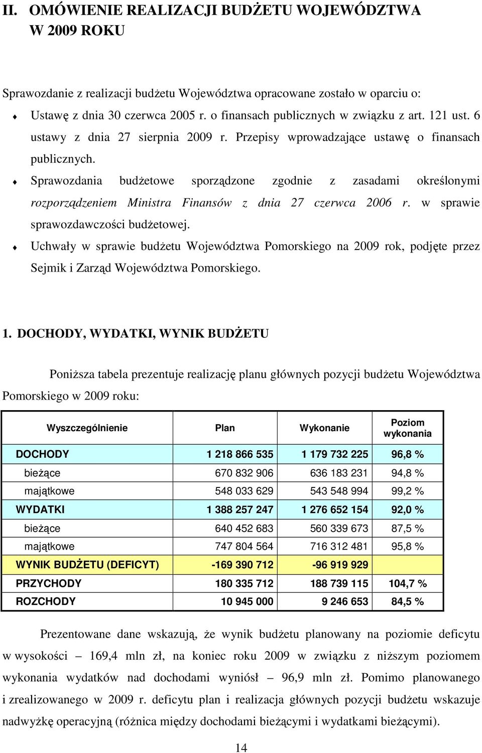 Sprawozdania budŝetowe sporządzone zgodnie z zasadami określonymi rozporządzeniem Ministra Finansów z dnia 27 czerwca 2006 r. w sprawie sprawozdawczości budŝetowej.