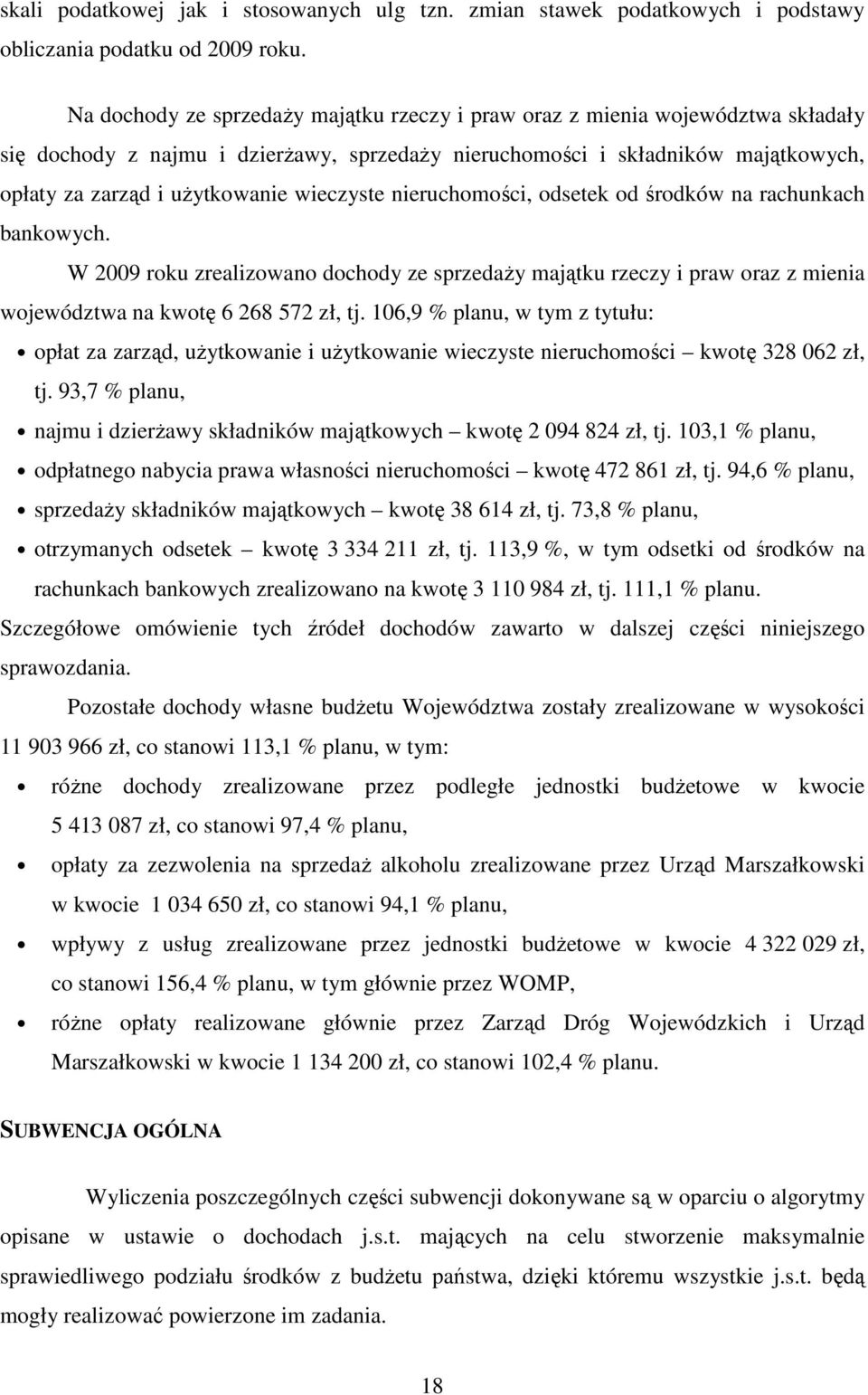 wieczyste nieruchomości, odsetek od środków na rachunkach bankowych. W 2009 roku zrealizowano dochody ze sprzedaŝy majątku rzeczy i praw oraz z mienia województwa na kwotę 6 268 572 zł, tj.