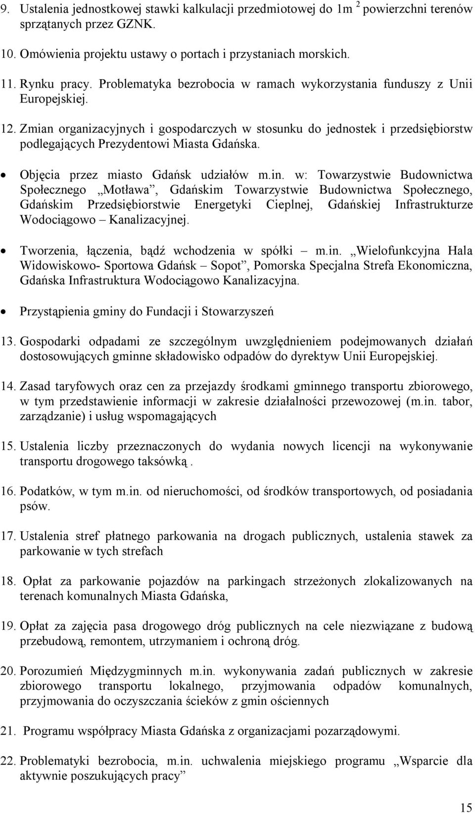 Zmian organizacyjnych i gospodarczych w stosunku do jednostek i przedsiębiorstw podlegających Prezydentowi Miasta Gdańska. Objęcia przez miasto Gdańsk udziałów m.in.