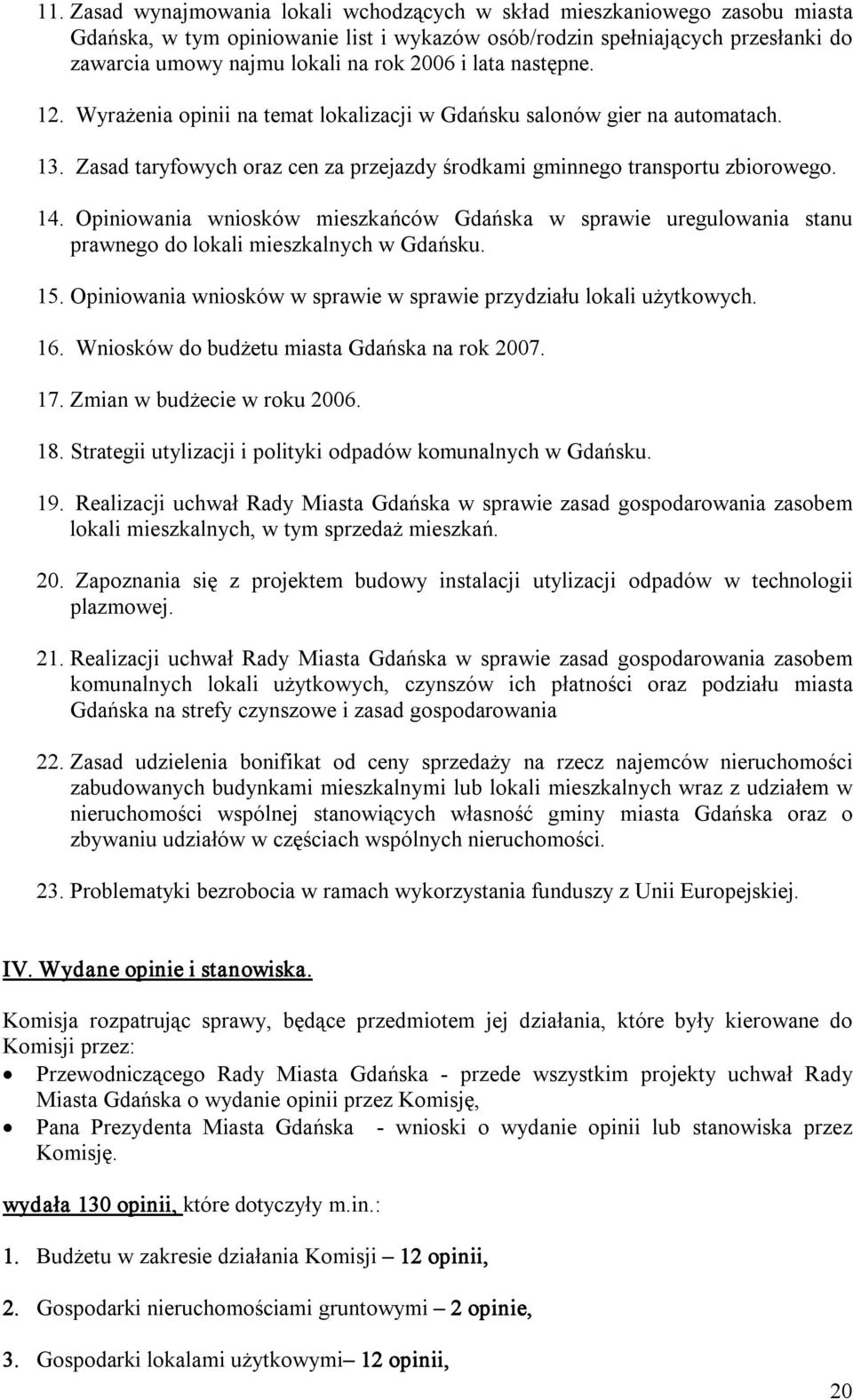 Opiniowania wniosków mieszkańców Gdańska w sprawie uregulowania stanu prawnego do lokali mieszkalnych w Gdańsku. 15. Opiniowania wniosków w sprawie w sprawie przydziału lokali użytkowych. 16.
