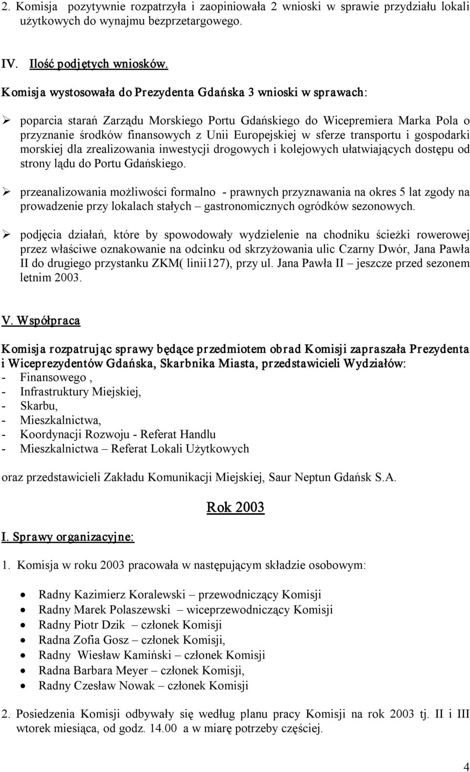 sferze transportu i gospodarki morskiej dla zrealizowania inwestycji drogowych i kolejowych ułatwiających dostępu od strony lądu do Portu Gdańskiego.