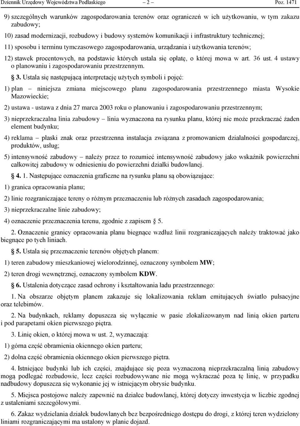 technicznej; 11) sposobu i terminu tymczasowego zagospodarowania, urządzania i użytkowania terenów; 12) stawek procentowych, na podstawie których ustala się opłatę, o której mowa w art. 36 ust.