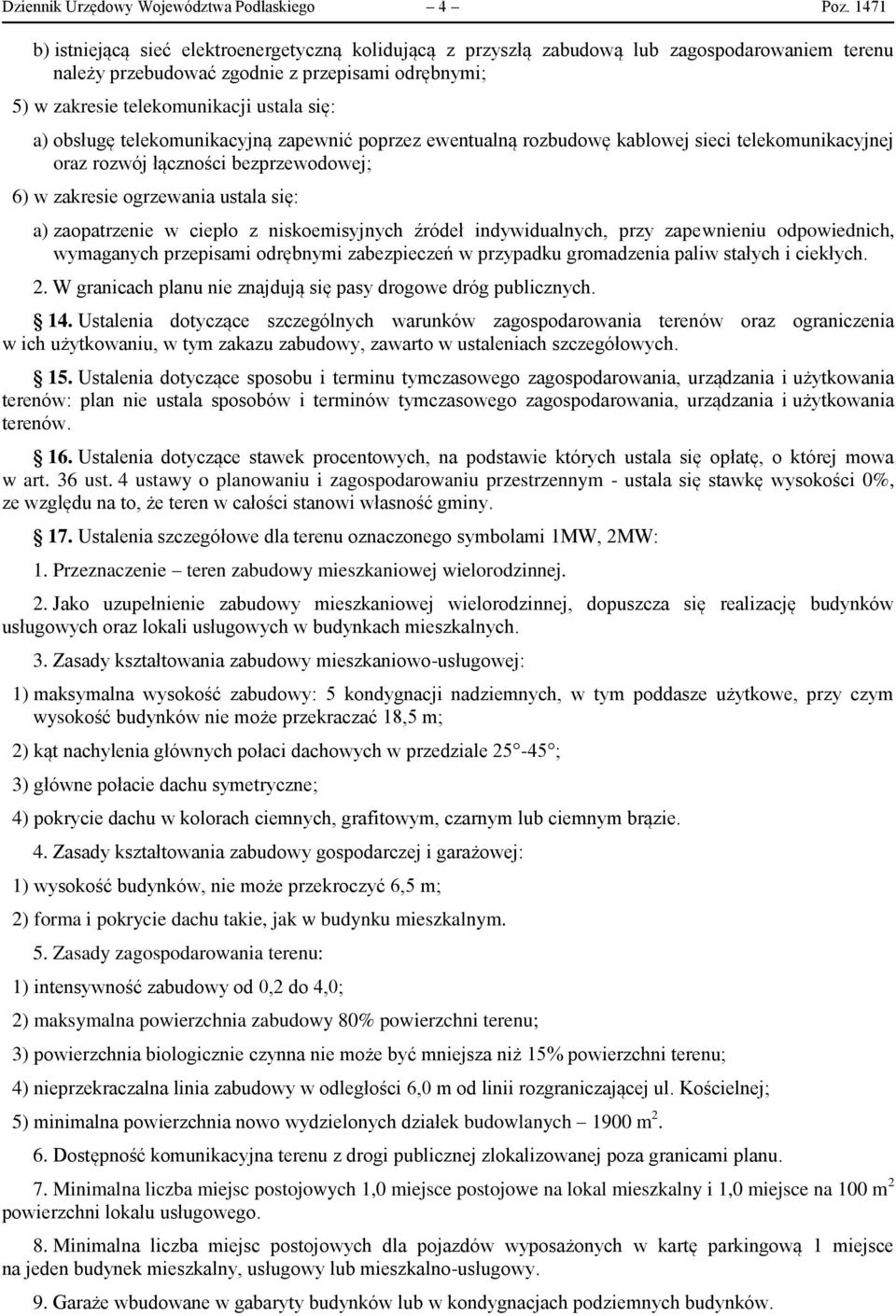 obsługę telekomunikacyjną zapewnić poprzez ewentualną rozbudowę kablowej sieci telekomunikacyjnej oraz rozwój łączności bezprzewodowej; 6) w zakresie ogrzewania ustala się: a) zaopatrzenie w ciepło z