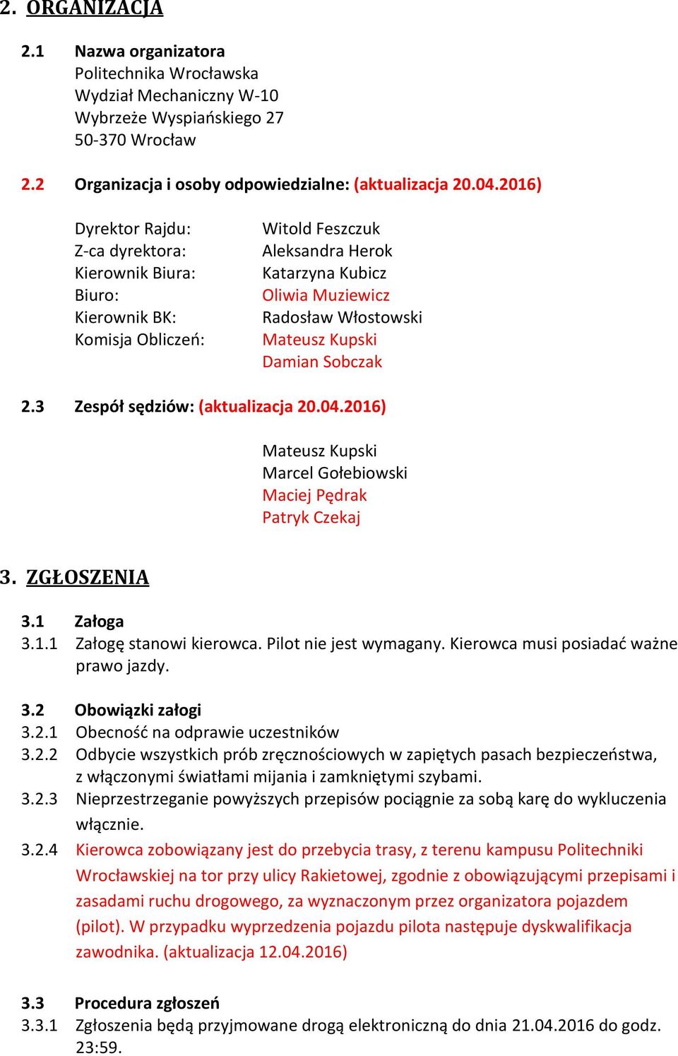 Damian Sobczak 2.3 Zespół sędziów: (aktualizacja 20.04.2016) Mateusz Kupski Marcel Gołebiowski Maciej Pędrak Patryk Czekaj 3. ZGŁOSZENIA 3.1 Załoga 3.1.1 Załogę stanowi kierowca.