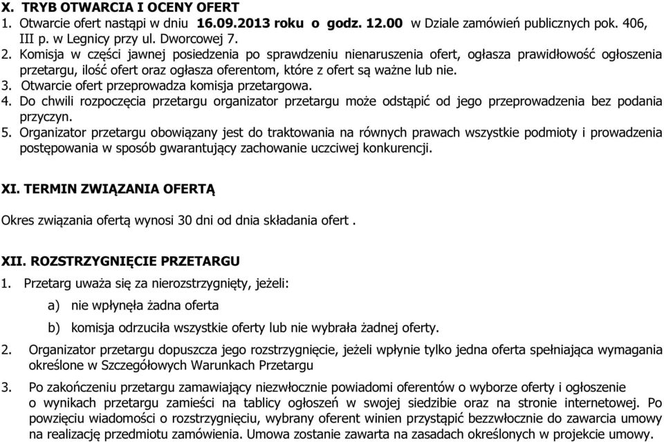 Otwarcie ofert przeprowadza komisja przetargowa. 4. Do chwili rozpoczęcia przetargu organizator przetargu może odstąpić od jego przeprowadzenia bez podania przyczyn. 5.