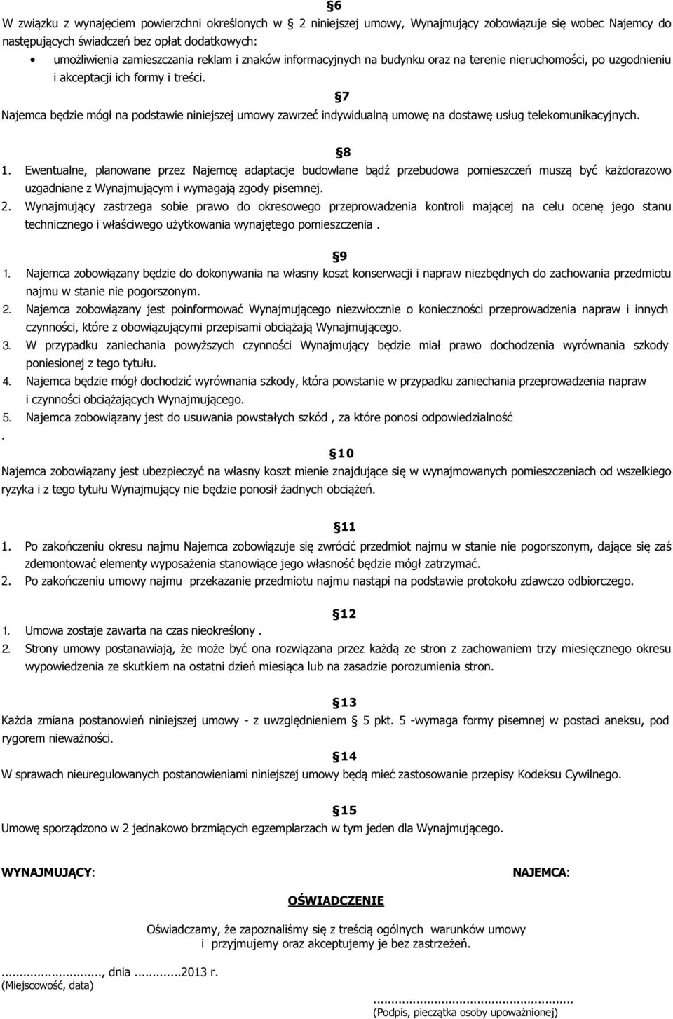 7 Najemca będzie mógł na podstawie niniejszej umowy zawrzeć indywidualną umowę na dostawę usług telekomunikacyjnych. 8 1.