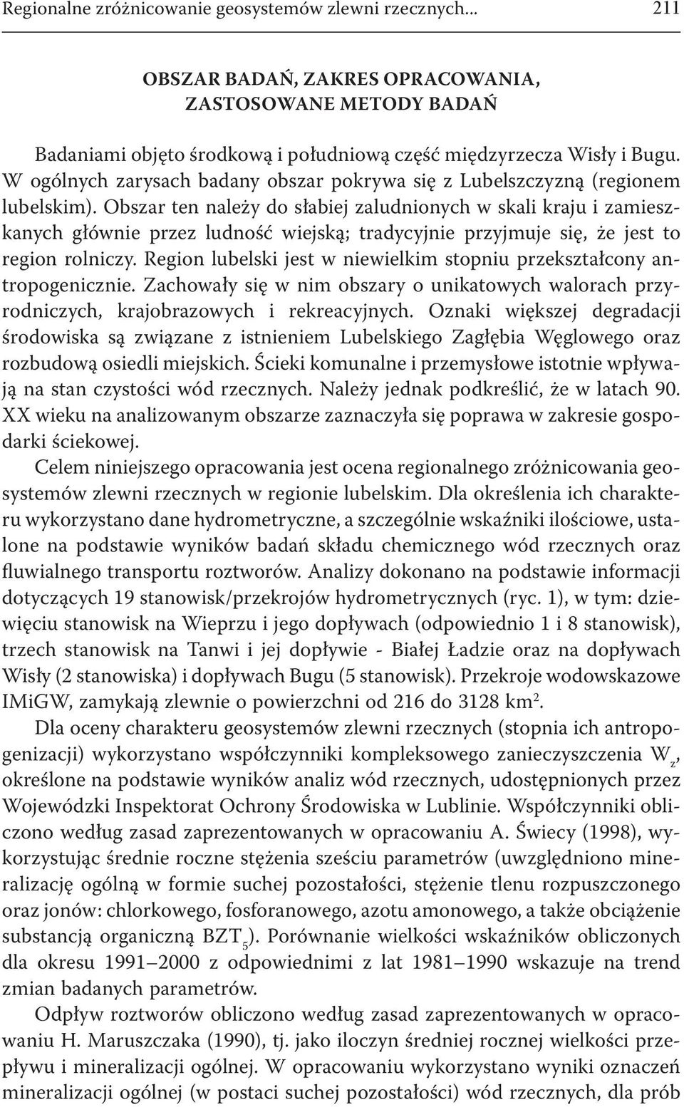 Obszar ten należy do słabiej zaludnionych w skali kraju i zamieszkanych głównie przez ludność wiejską; tradycyjnie przyjmuje się, że jest to region rolniczy.