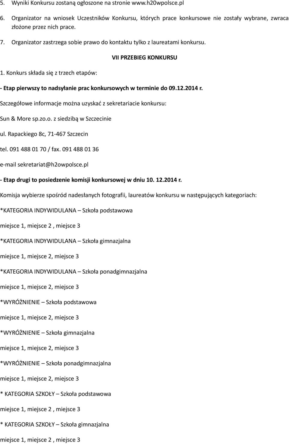 Konkurs składa się z trzech etapów: VII PRZEBIEG KONKURSU - Etap pierwszy to nadsyłanie prac konkursowych w terminie do 09.12.2014 r.