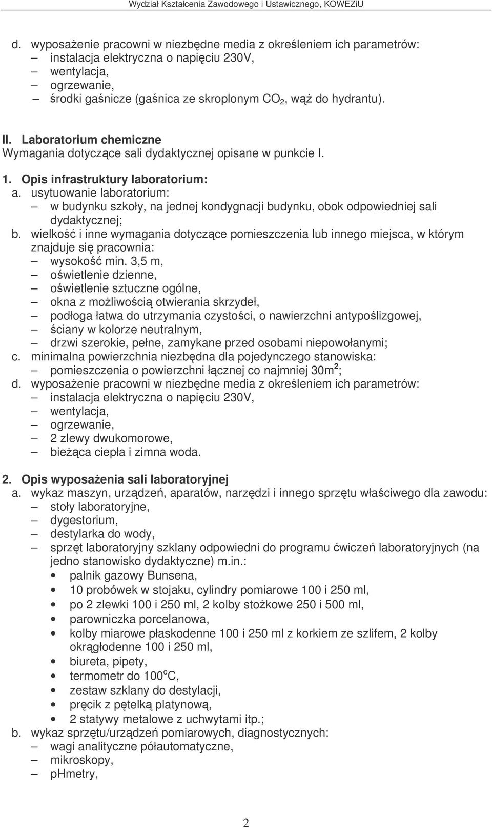 usytuowanie laboratorium: w budynku szkoły, na jednej kondygnacji budynku, obok odpowiedniej sali dydaktycznej; znajduje si pracownia: wysoko min.