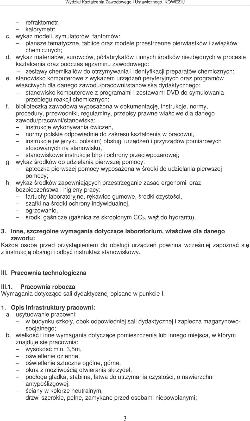 chemicznych; e. stanowisko komputerowe z wykazem urzdze peryferyjnych oraz programów stanowisko komputerowe z programami i zestawami DVD do symulowania przebiegu reakcji chemicznych; f.