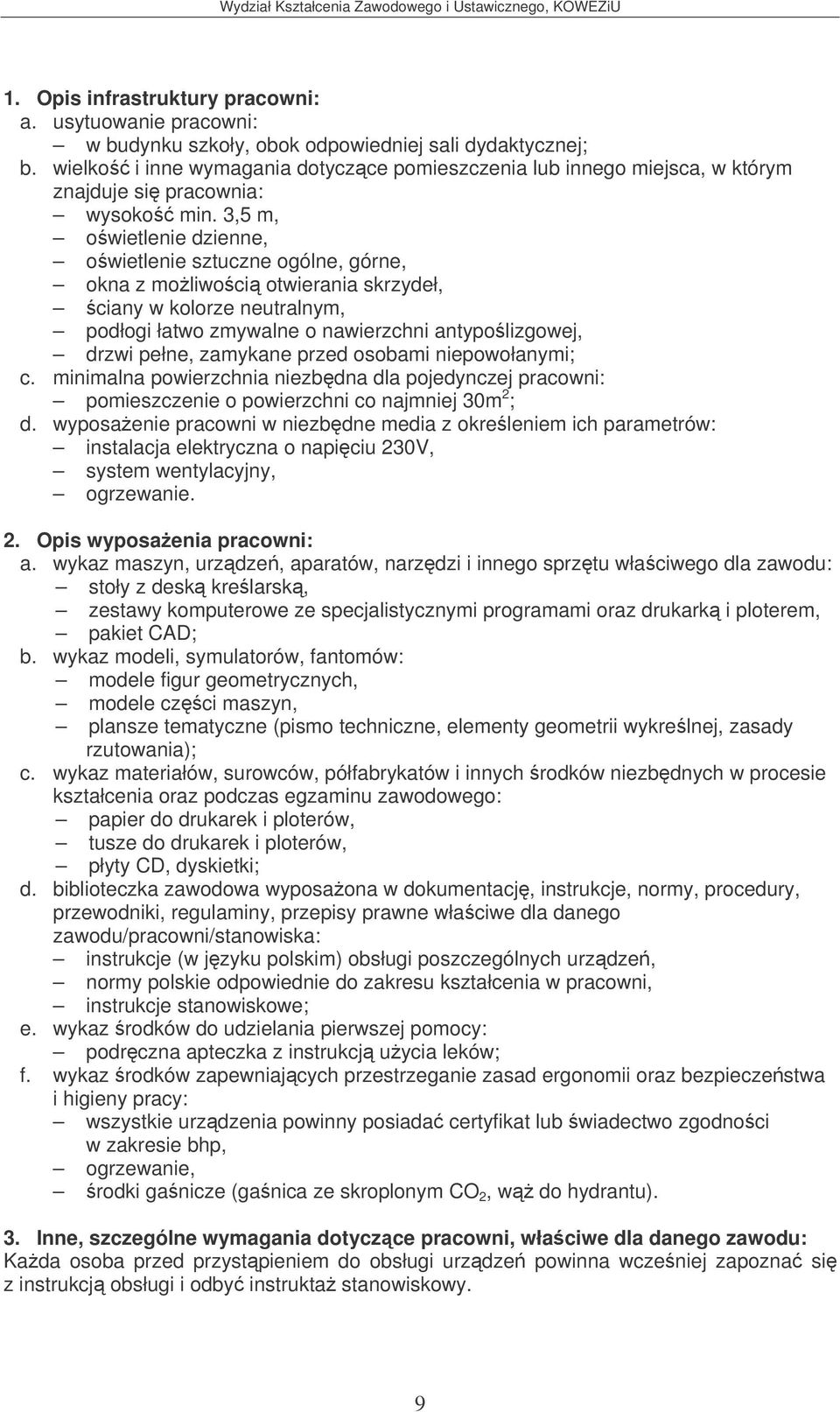 niepowołanymi; c. minimalna powierzchnia niezbdna dla pojedynczej pracowni: pomieszczenie o powierzchni co najmniej 30m 2 ; d.