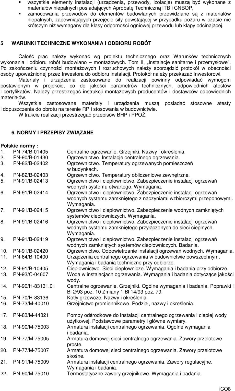 5 WARUNKI TECHNICZNE WYKONANIA I ODBIORU ROBÓT Całość prac należy wykonać wg projektu technicznego oraz Warunków technicznych wykonania i odbioru robót budowlano montażowych.