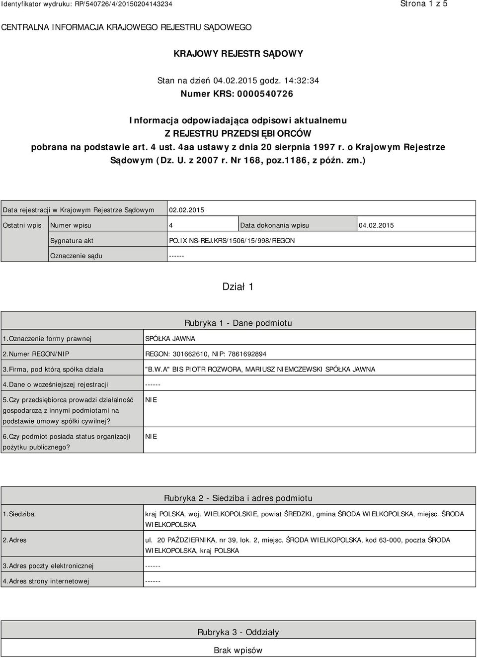 o Krajowym Rejestrze Sądowym (Dz. U. z 2007 r. Nr 168, poz.1186, z późn. zm.) Data rejestracji w Krajowym Rejestrze Sądowym 02.02.2015 Ostatni wpis Numer wpisu 4 Data dokonania wpisu 04.02.2015 Sygnatura akt PO.