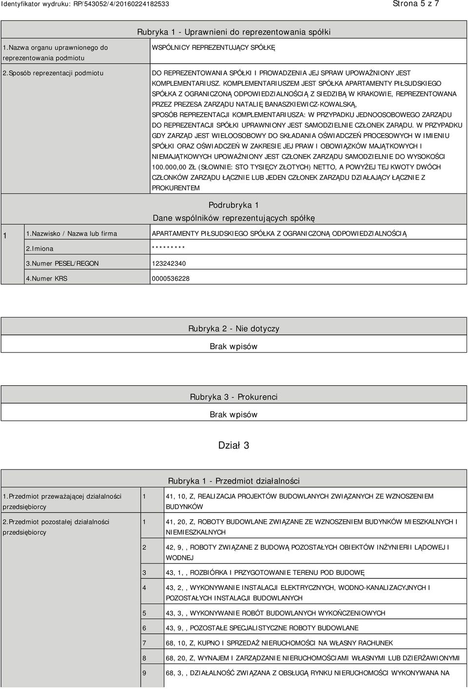 KOMPLEMENTARIUSZEM JEST SPÓŁKA APARTAMENTY PIŁSUDSKIEGO SPÓŁKA Z OGRANICZONĄ ODPOWIEDZIALNOŚCIĄ Z SIEDZIBĄ W KRAKOWIE, REPREZENTOWANA PRZEZ PREZESA ZARZĄDU NATALIĘ BANASZKIEWICZ-KOWALSKĄ, SPOSÓB