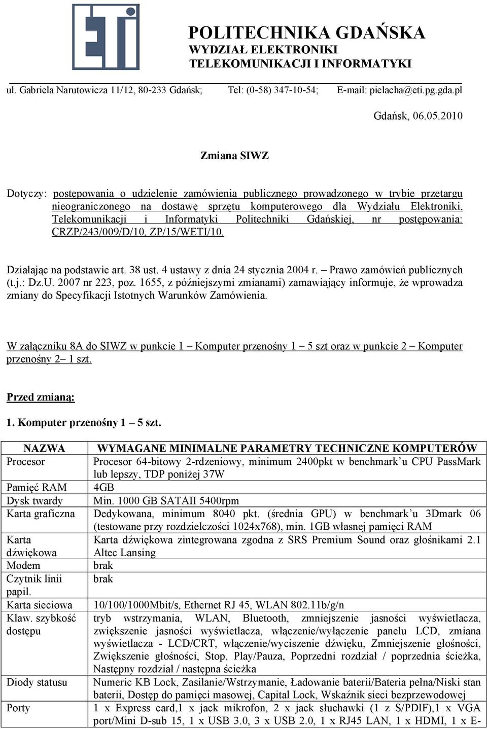 i Informatyki Politechniki Gdańskiej, nr postępowania: CRZP/243/009/D/10, ZP/15/WETI/10. Działając na podstawie art. 38 ust. 4 ustawy z dnia 24 stycznia 2004 r. Prawo zamówień publicznych (t.j.: Dz.U.