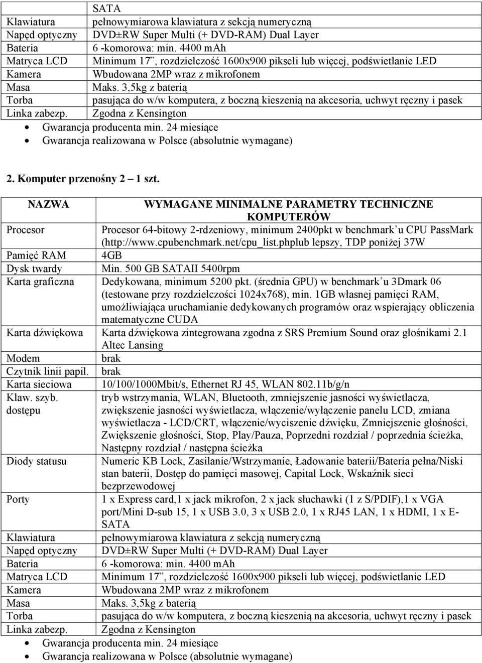 3,5kg z baterią Torba pasująca do w/w komputera, z boczną kieszenią na akcesoria, uchwyt ręczny i pasek Gwarancja producenta min. 24 miesiące Gwarancja realizowana w Polsce (absolutnie wymagane) 2.