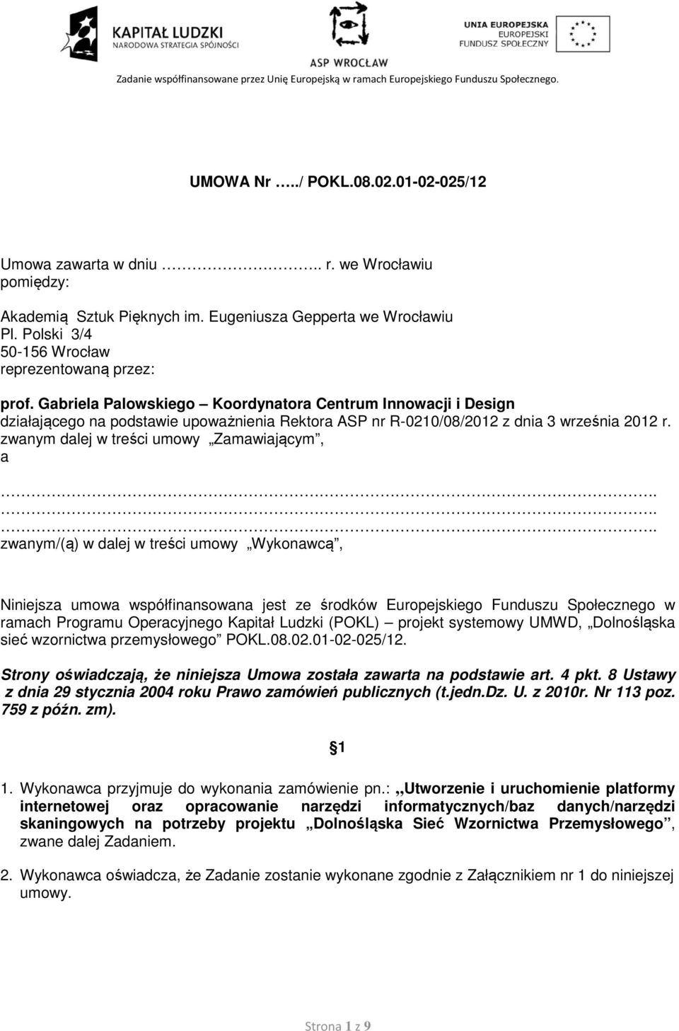 Gabriela Palowskiego Koordynatora Centrum Innowacji i Design działającego na podstawie upoważnienia Rektora ASP nr R-0210/08/2012 z dnia 3 września 2012 r. zwanym dalej w treści umowy Zamawiającym, a.