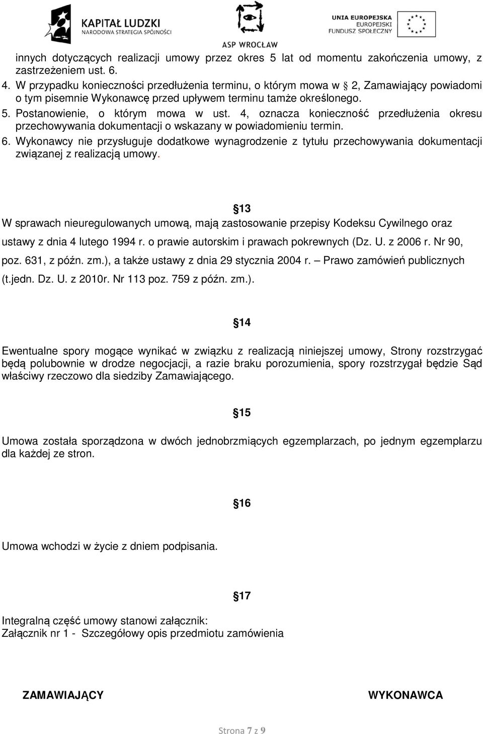 4, oznacza konieczność przedłużenia okresu przechowywania dokumentacji o wskazany w powiadomieniu termin. 6.