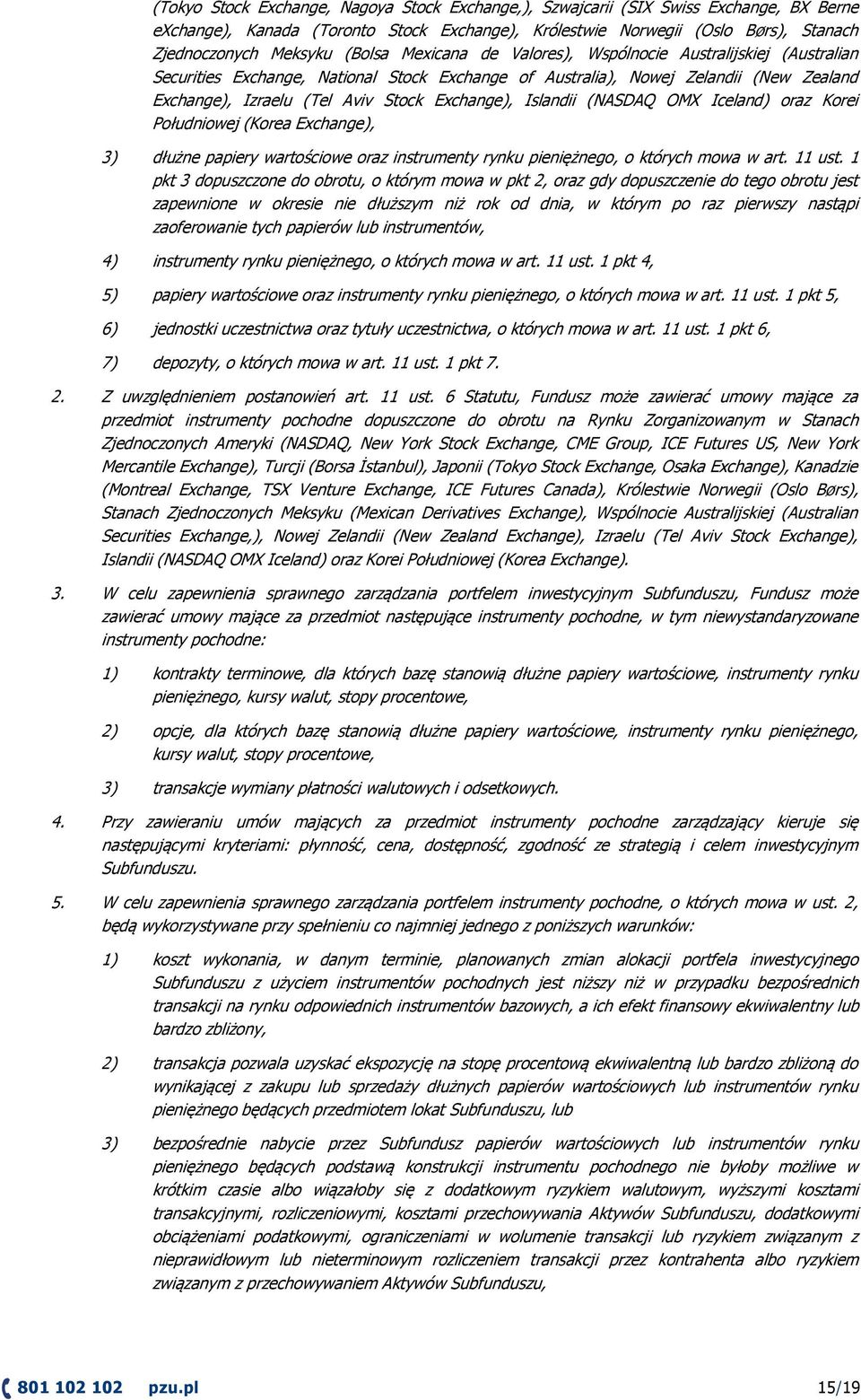 Exchange), Islandii (NASDAQ OMX Iceland) oraz Korei Południowej (Korea Exchange), 3) dłużne papiery wartościowe oraz instrumenty rynku pieniężnego, o których mowa w art. 11 ust.