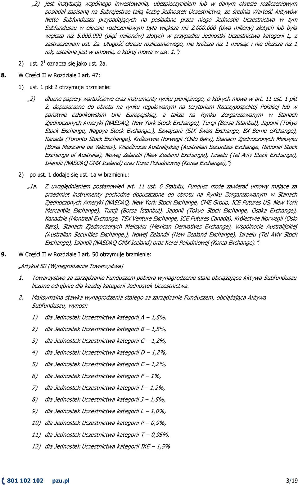 000 (dwa miliony) złotych lub była większa niż 5.000.000 (pięć milionów) złotych w przypadku Jednostki Uczestnictwa kategorii L, z zastrzeżeniem ust. 2a.