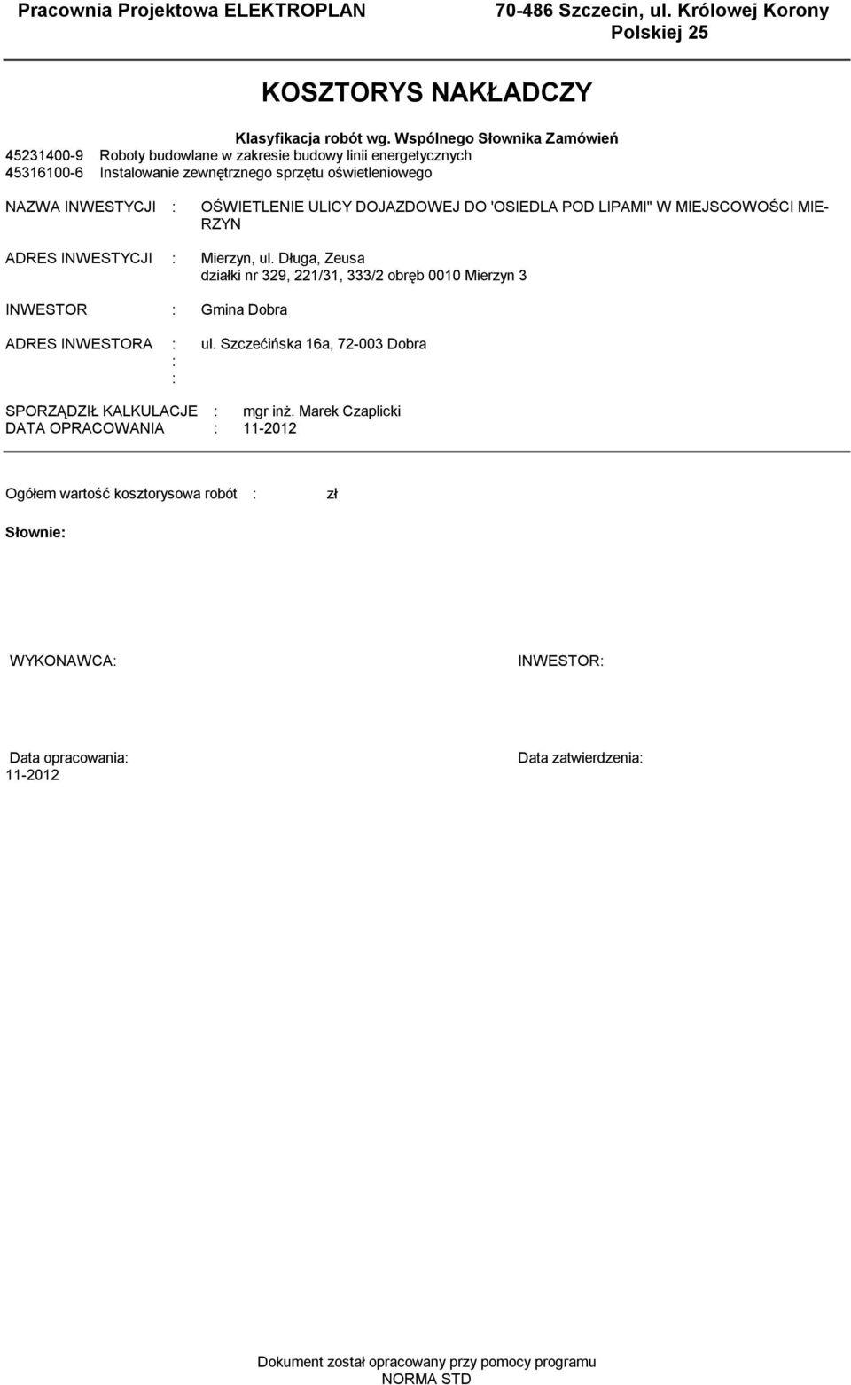DOJAZDOWEJ DO 'OSIEDLA POD LIPAMI" W MIEJSCOWOŚCI MIE- RZYN ADRES INWESTYCJI : Mierzyn, ul.