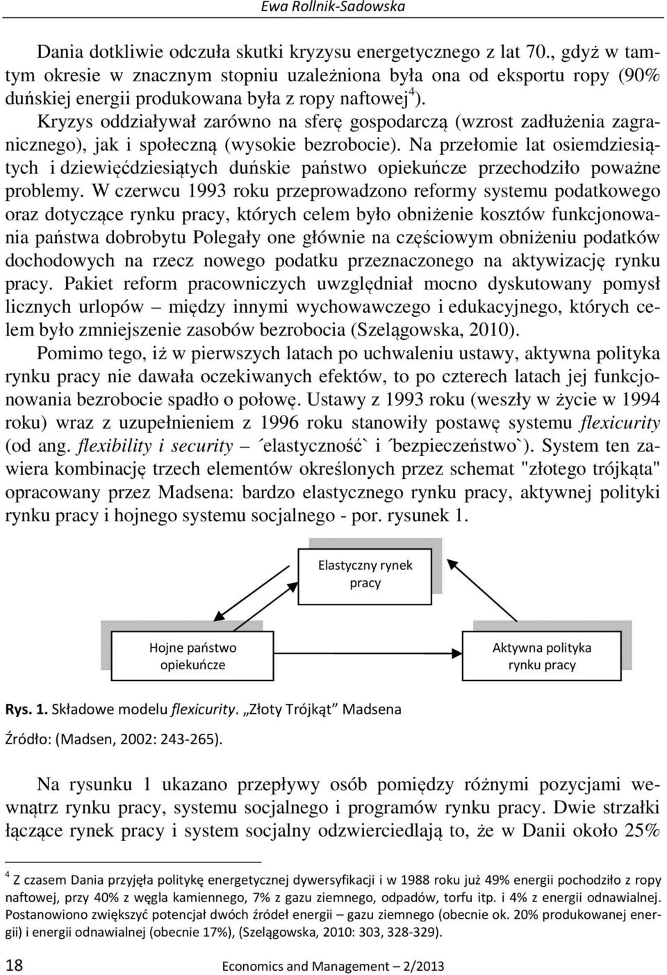 Kryzys oddziaływał zarówno na sferę gospodarczą (wzrost zadłużenia zagranicznego), jak i społeczną (wysokie bezrobocie).