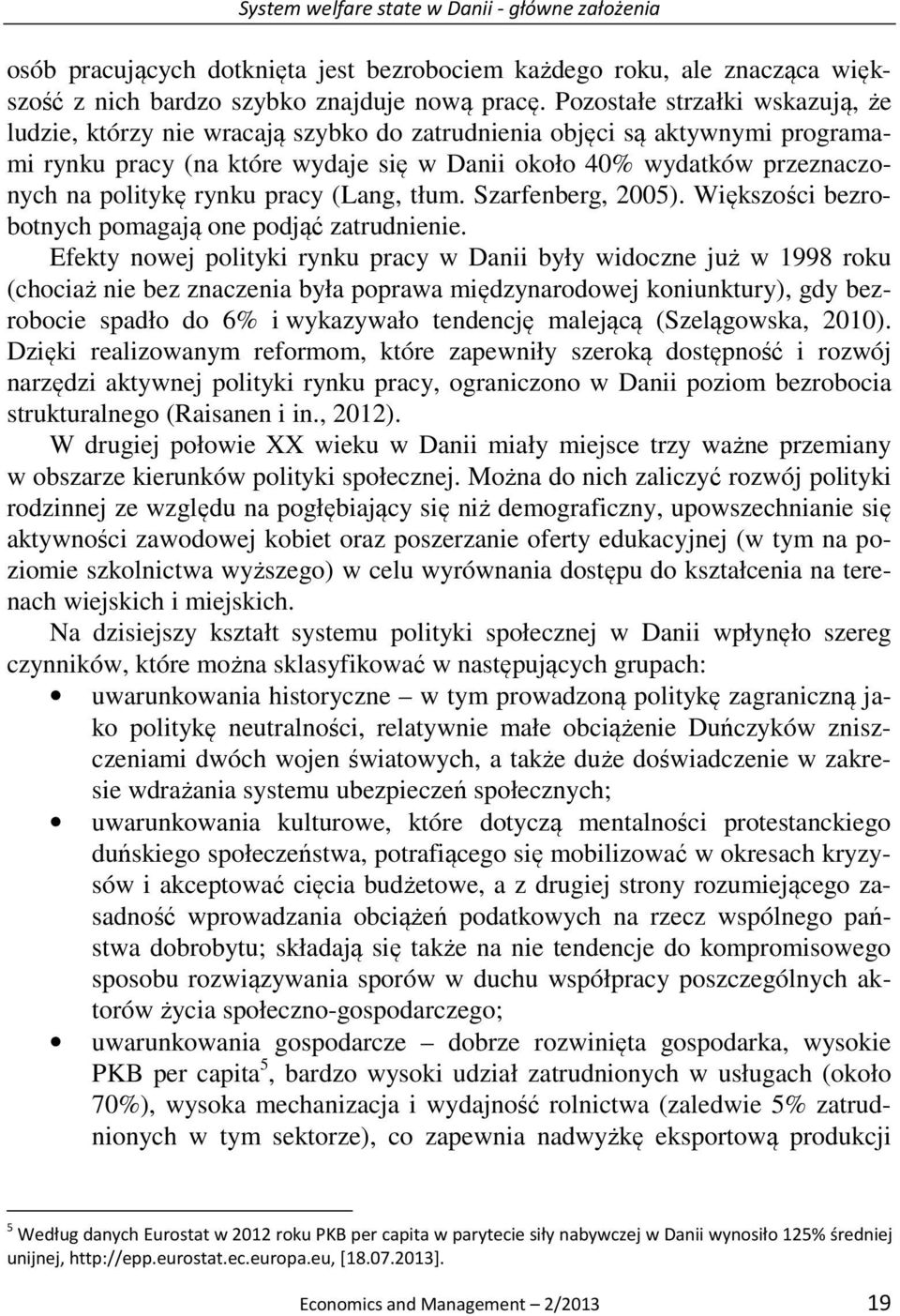 rynku pracy (Lang, tłum. Szarfenberg, 2005). Większości bezrobotnych pomagają one podjąć zatrudnienie.