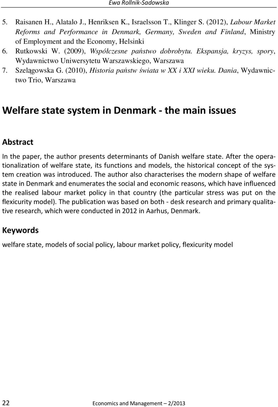 Ekspansja, kryzys, spory, Wydawnictwo Uniwersytetu Warszawskiego, Warszawa 7. Szelągowska G. (2010), Historia państw świata w XX i XXI wieku.