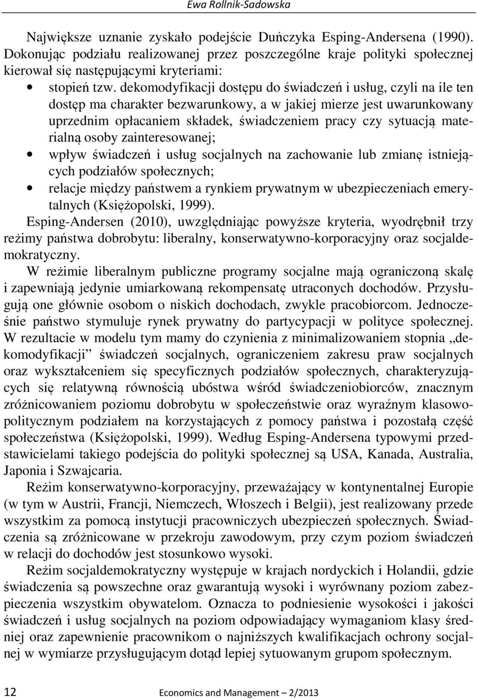 dekomodyfikacji dostępu do świadczeń i usług, czyli na ile ten dostęp ma charakter bezwarunkowy, a w jakiej mierze jest uwarunkowany uprzednim opłacaniem składek, świadczeniem pracy czy sytuacją