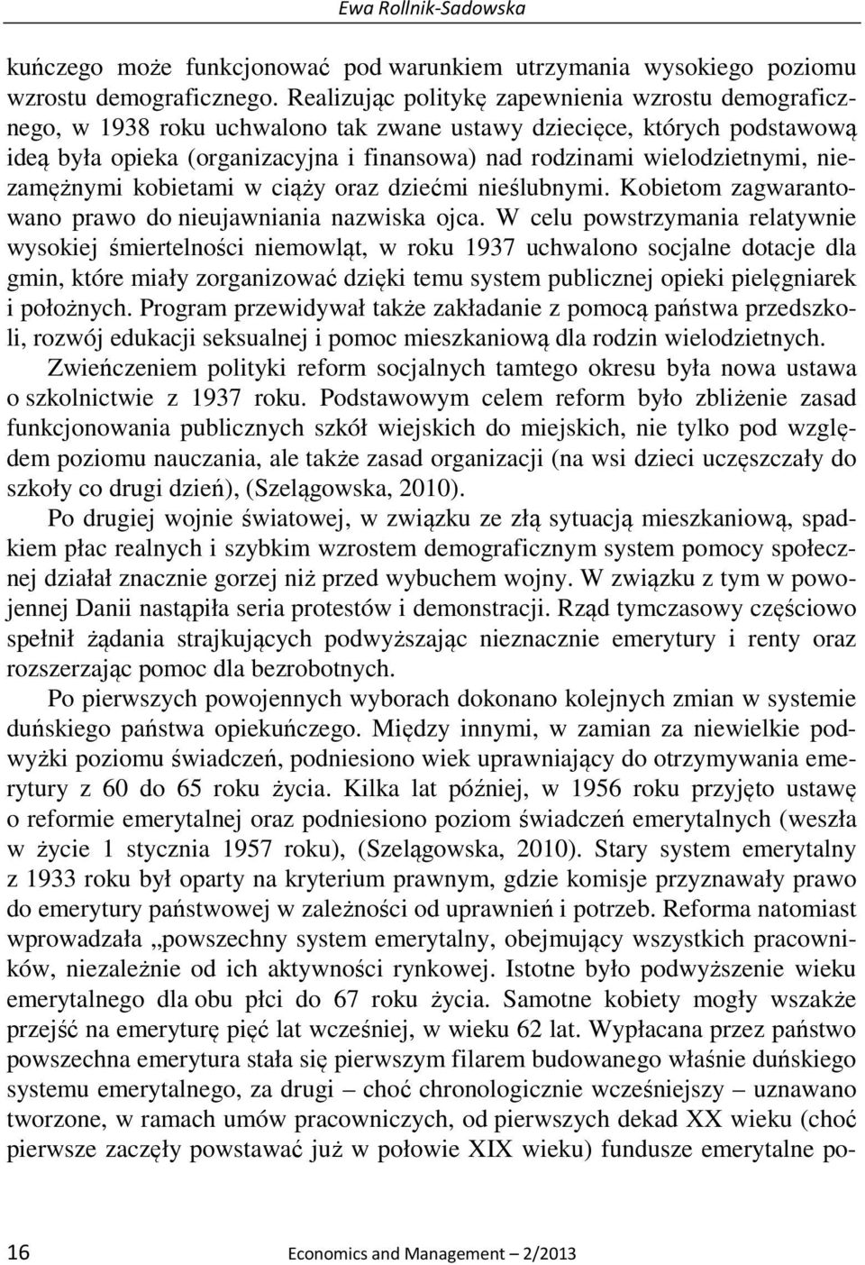 wielodzietnymi, niezamężnymi kobietami w ciąży oraz dziećmi nieślubnymi. Kobietom zagwarantowano prawo do nieujawniania nazwiska ojca.