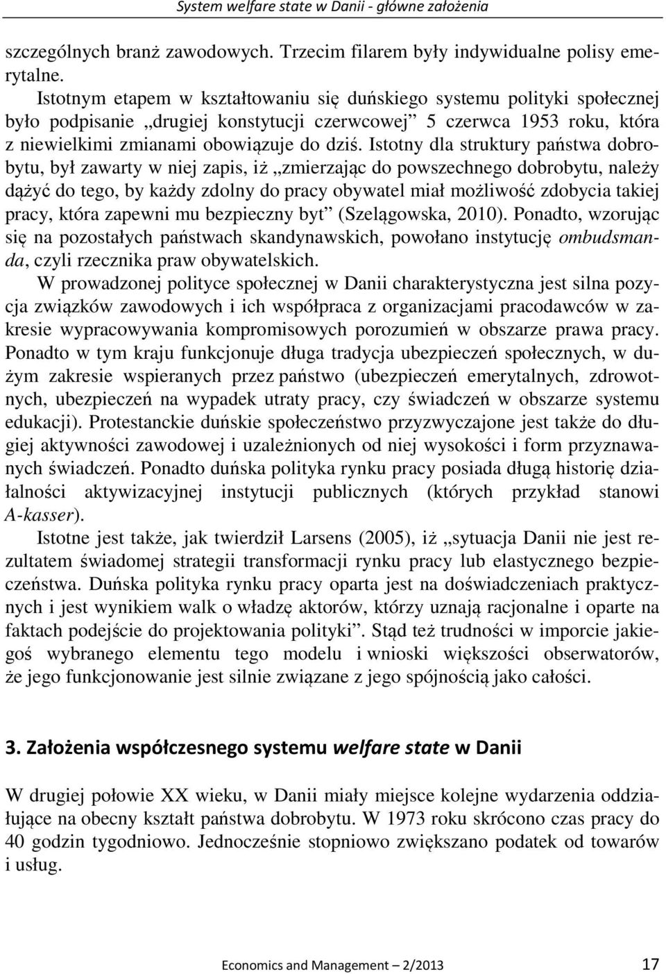 Istotny dla struktury państwa dobrobytu, był zawarty w niej zapis, iż zmierzając do powszechnego dobrobytu, należy dążyć do tego, by każdy zdolny do pracy obywatel miał możliwość zdobycia takiej