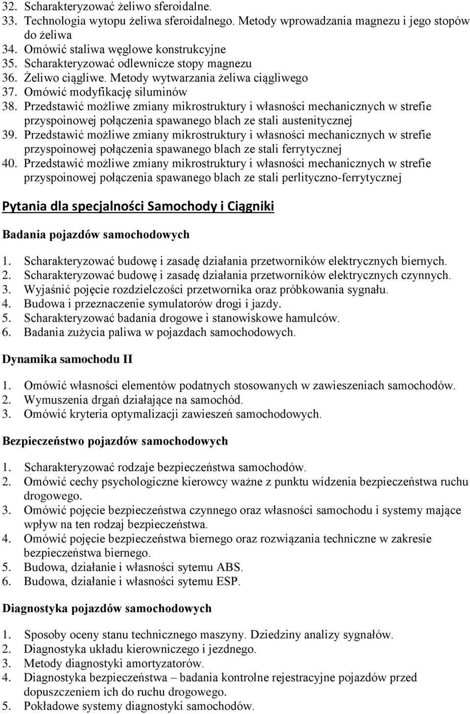 Przedstawić możliwe zmiany mikrostruktury i własności mechanicznych w strefie przyspoinowej połączenia spawanego blach ze stali austenitycznej 39.