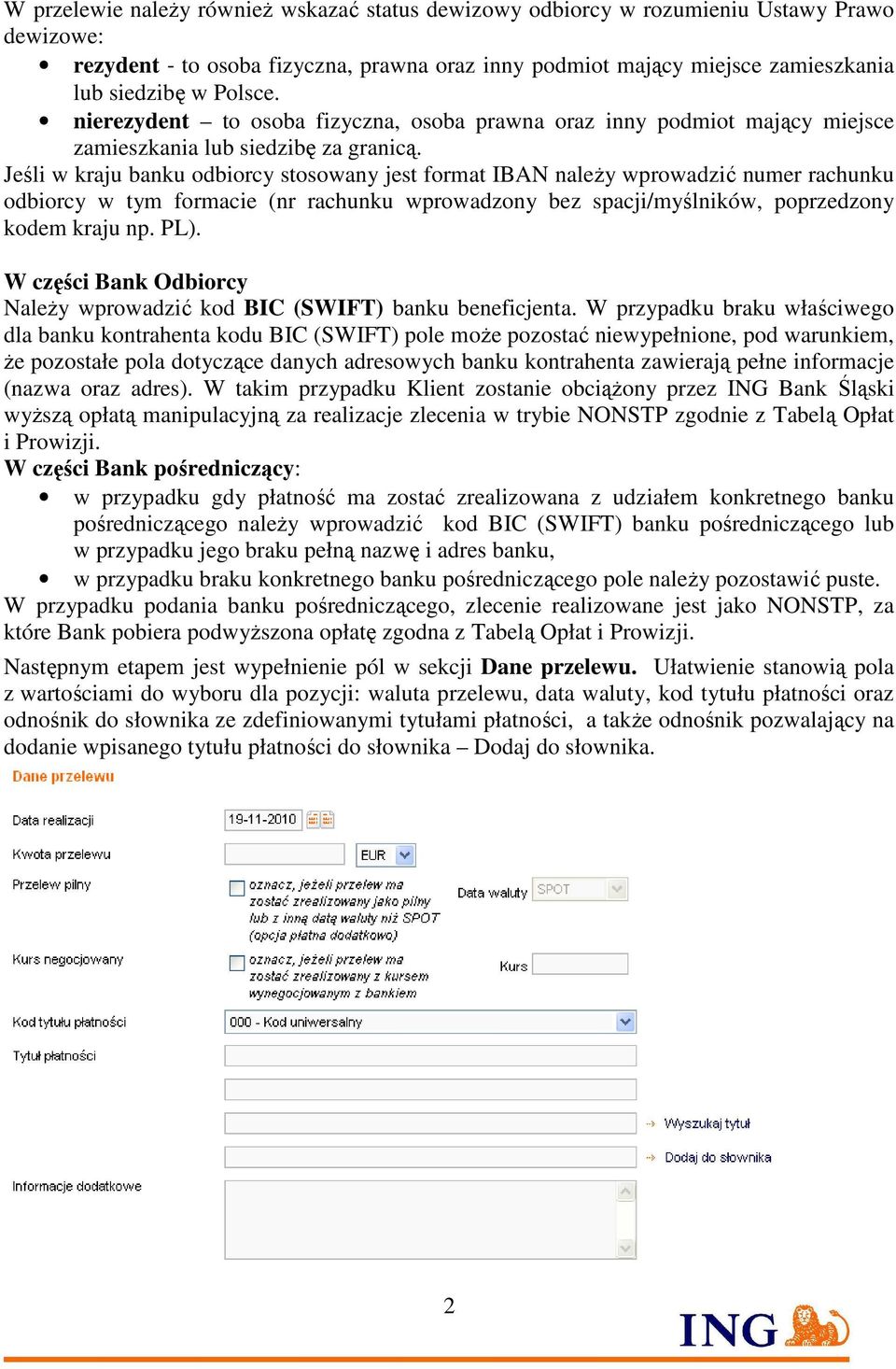 Jeśli w kraju banku odbiorcy stosowany jest format IBAN naleŝy wprowadzić numer rachunku odbiorcy w tym formacie (nr rachunku wprowadzony bez spacji/myślników, poprzedzony kodem kraju np. PL).