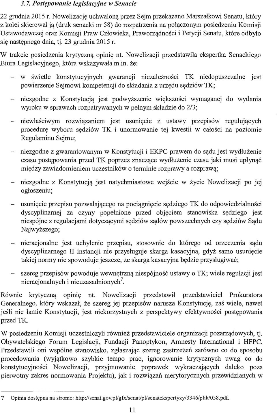 Człowieka, Praworządności i Petycji Senatu, które odbyło się następnego dnia, tj. 23 grudnia 2015 r. W trakcie posiedzenia krytyczną opinię nt.