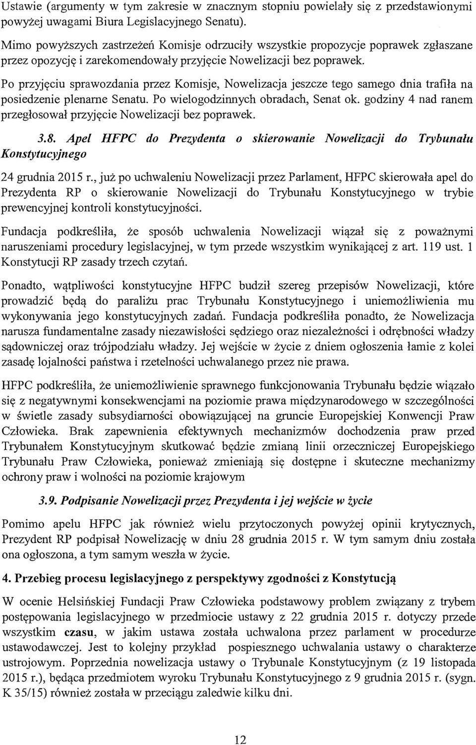 Po przyjęciu sprawozdania przez Komisje, Nowelizacja jeszcze tego sarnego dnia trafiła na posiedzenie plenarne Senatu. Po wielogodzinnych obradach, Senat ok.