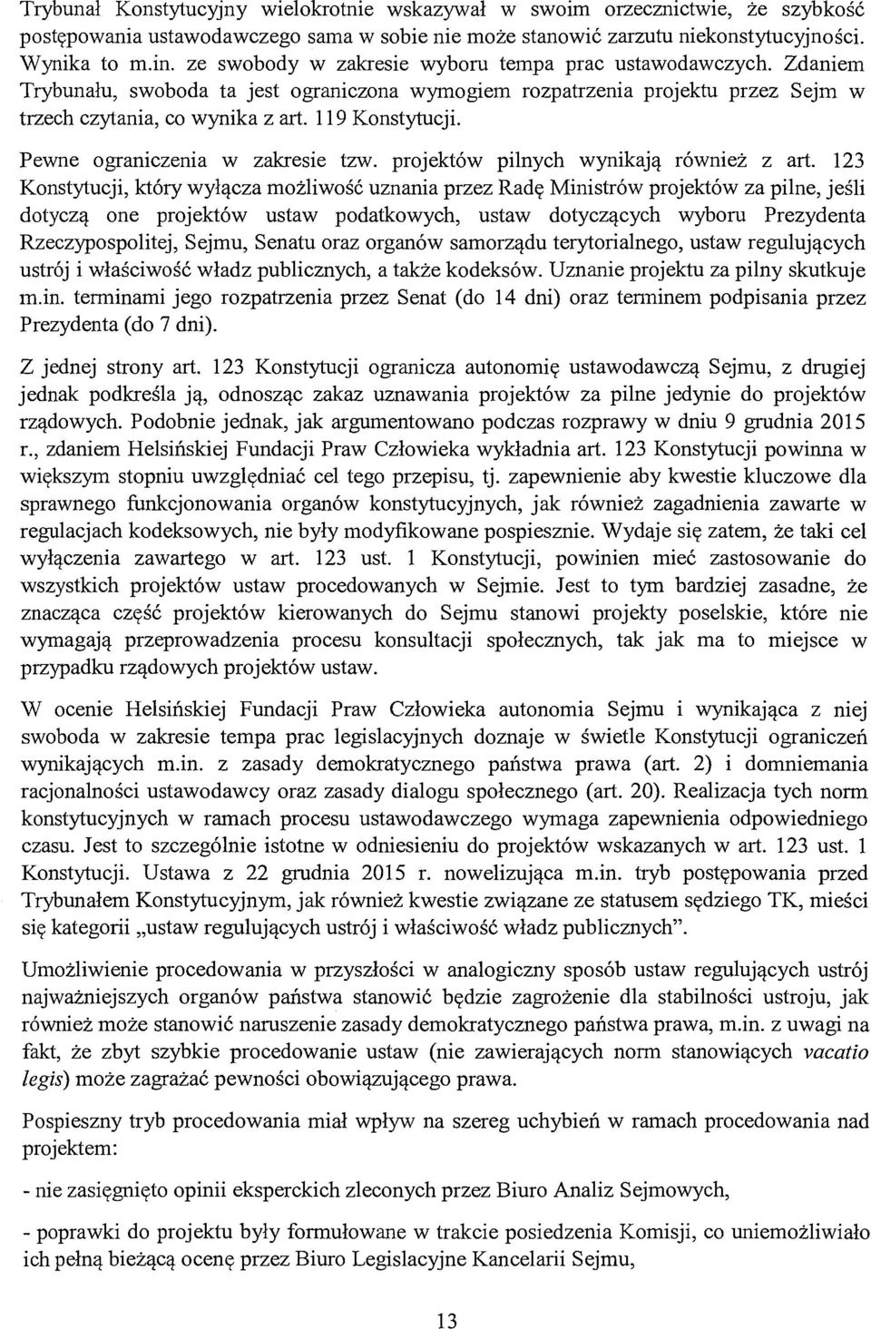 Pewne ograniczenia w zakresie tzw. projektów pilnych wynikają również z art.