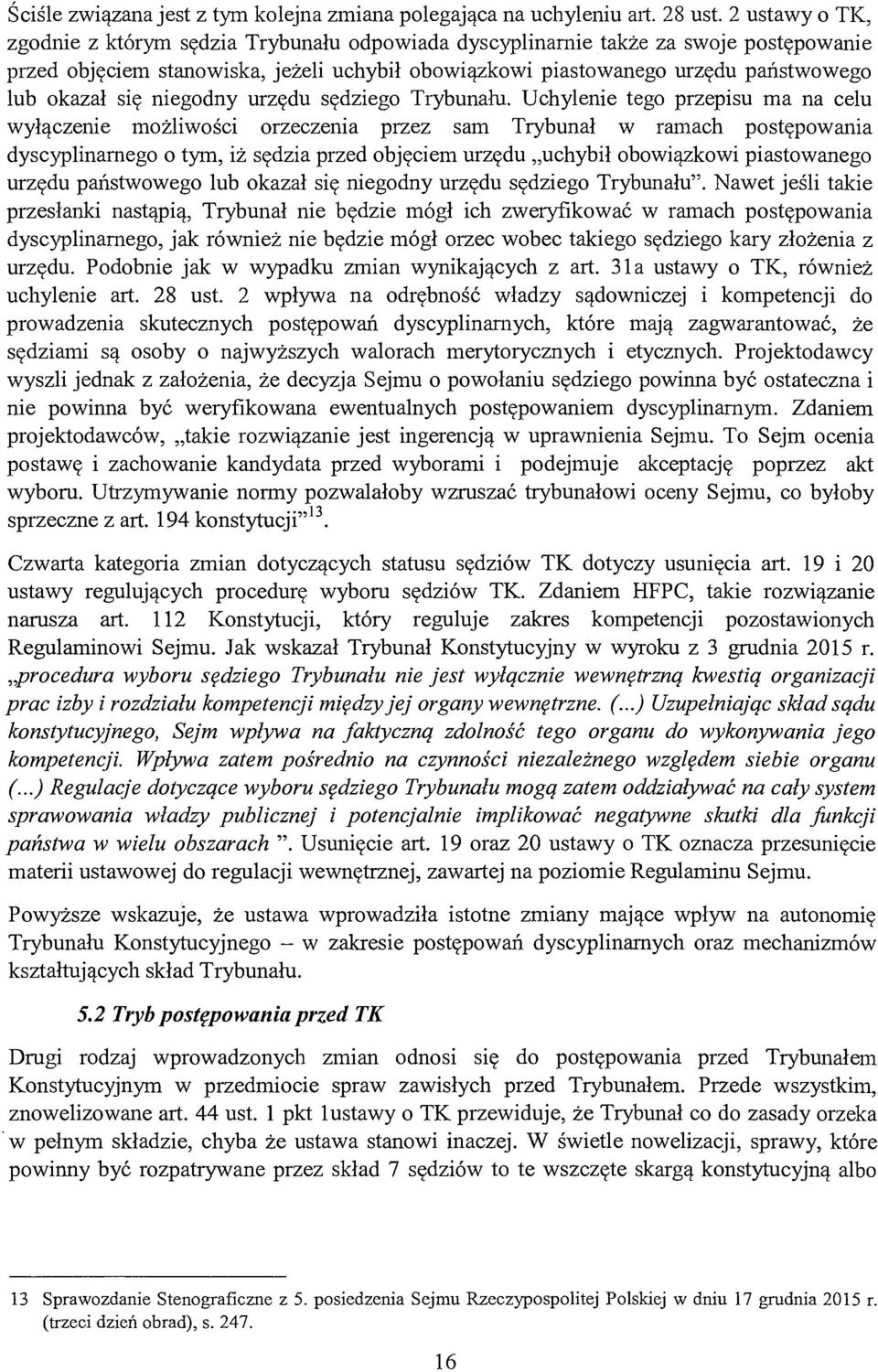 się niegodny urzędu sędziego Trybunału.