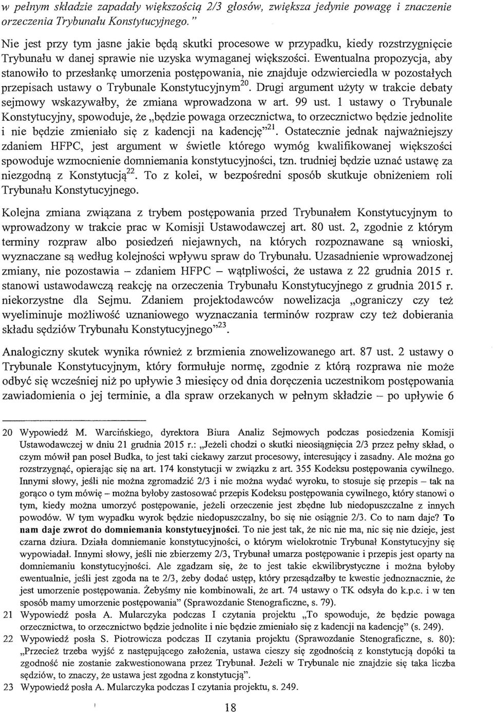 Ewentualna propozycja, aby stanowiło to przesłankę umorzenia postępowania, nie znajduje odzwierciedla w pozostałych przepisach ustawy o Trybunale Konstytucyjnym 20.