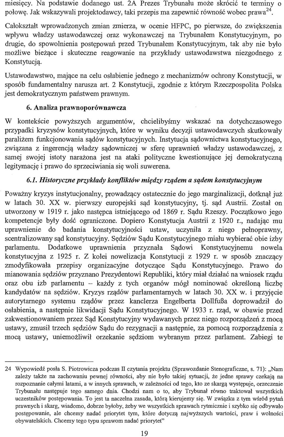 przed Trybunałem Konstytucyjnym, tak aby nie było możliwe bieżące i skuteczne reagowanie na przykłady ustawodawstwa niezgodnego z Konstytucją.