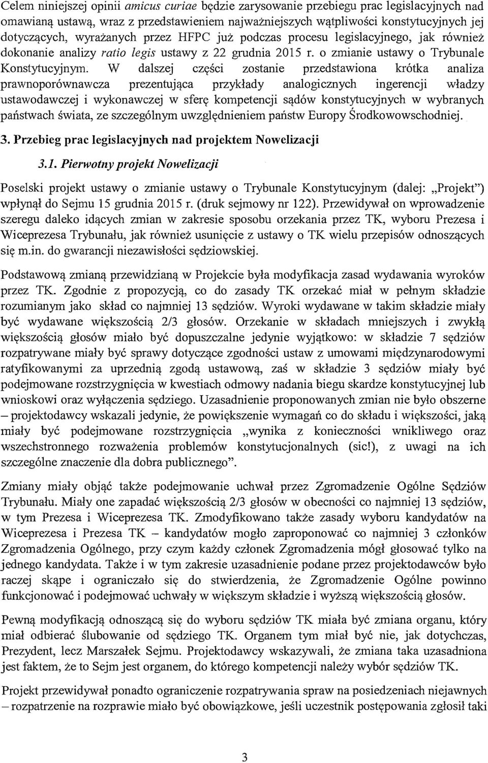 W dalszej częsc1 zostanie przedstawiona krótka analiza prawnoporównawcza prezentująca przykłady analogicznych ingerencji władzy ustawodawczej i wykonawczej w sferę kompetencji sądów konstytucyjnych w