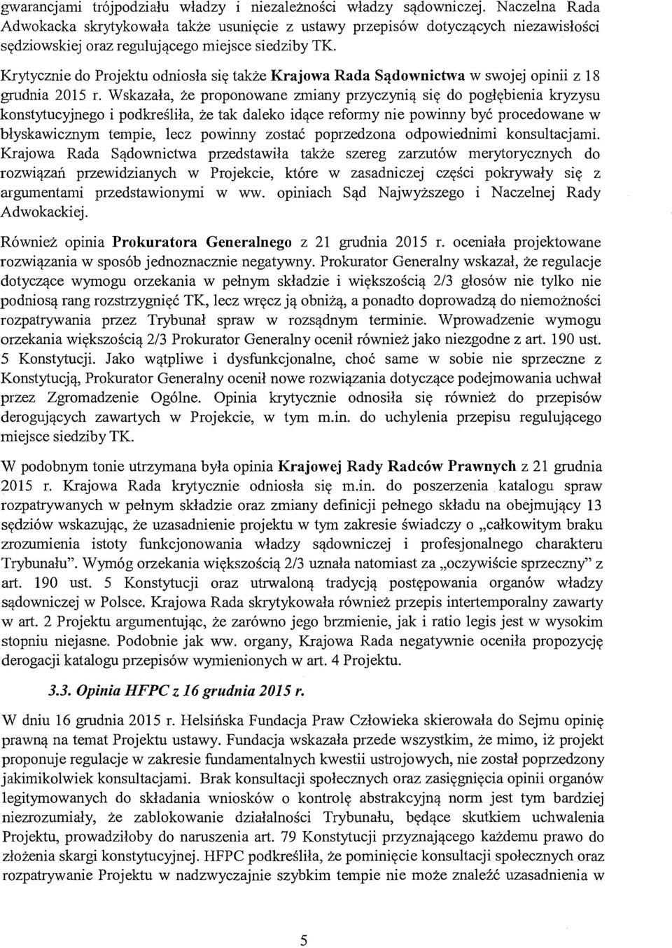 Krytycznie do Projektu odniosła się także Krajowa Rada Sądownictwa w swojej opinii z 18 grudnia 2015 r.