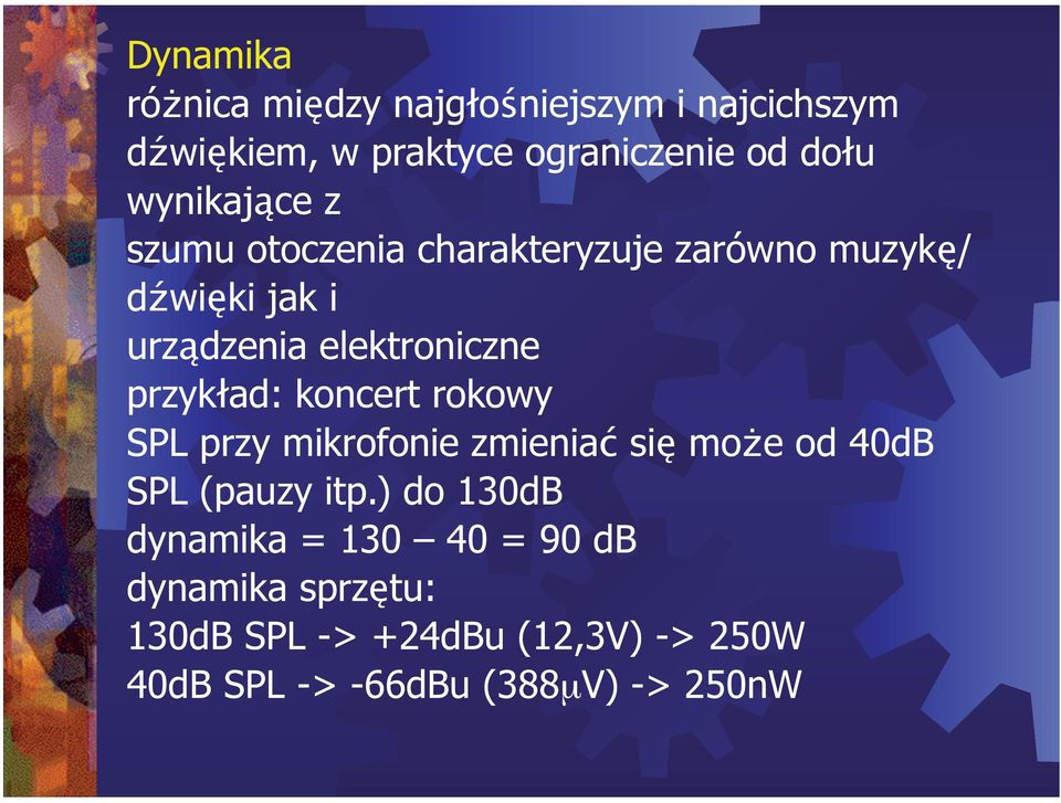 przyk ad: koncert rokowy SPL przy mikrofonie zmienia si mo e od 40dB SPL (pauzy itp.