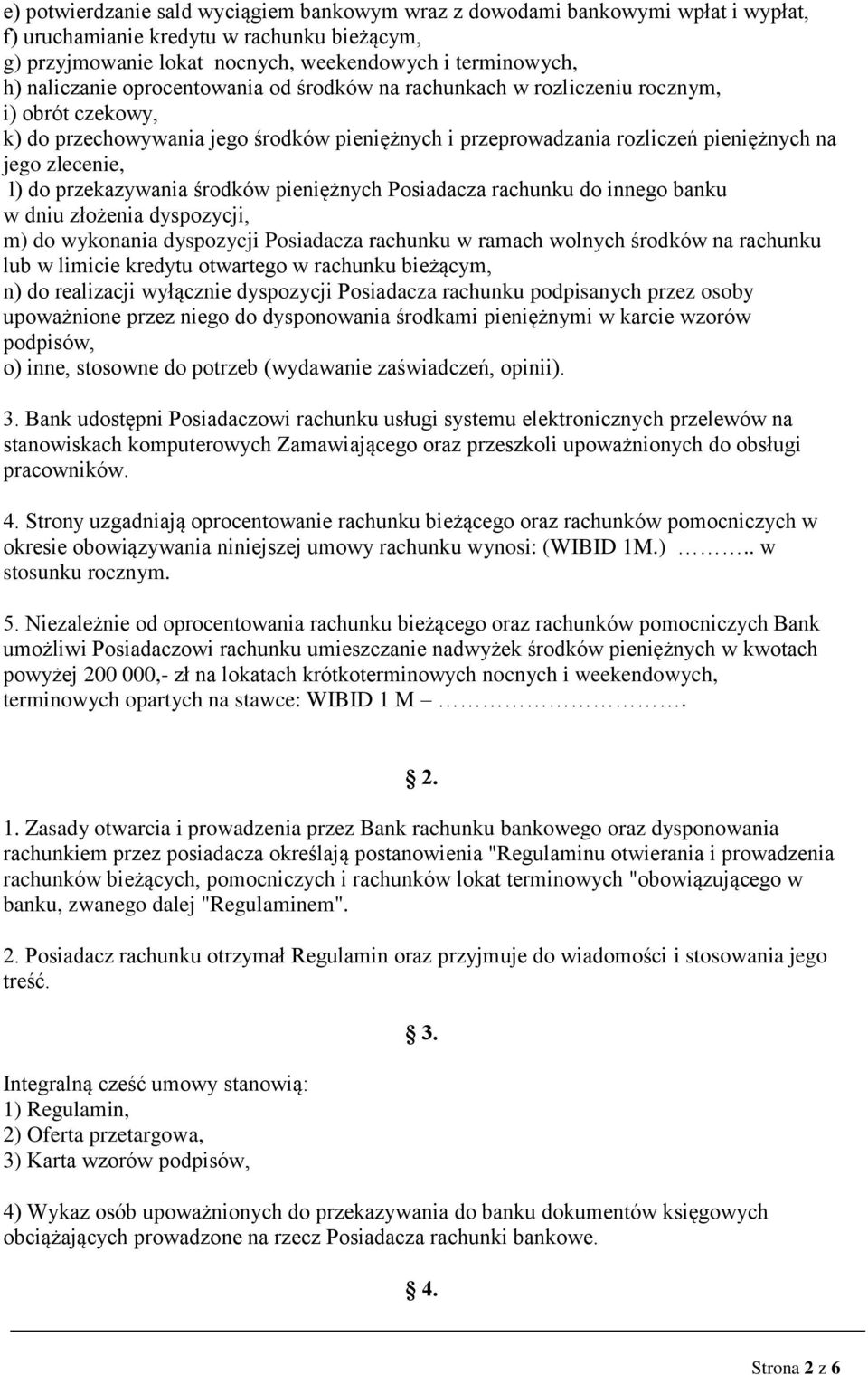 do przekazywania środków pieniężnych Posiadacza rachunku do innego banku w dniu złożenia dyspozycji, m) do wykonania dyspozycji Posiadacza rachunku w ramach wolnych środków na rachunku lub w limicie