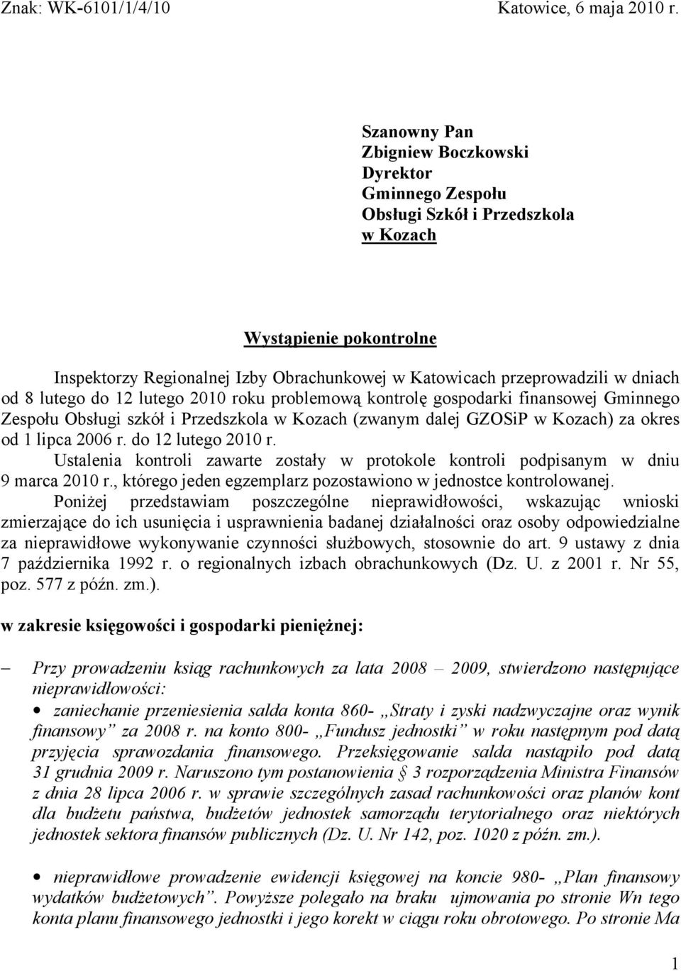 od 8 lutego do 12 lutego 2010 roku problemową kontrolę gospodarki finansowej Gminnego Zespołu Obsługi szkół i Przedszkola w Kozach (zwanym dalej GZOSiP w Kozach) za okres od 1 lipca 2006 r.