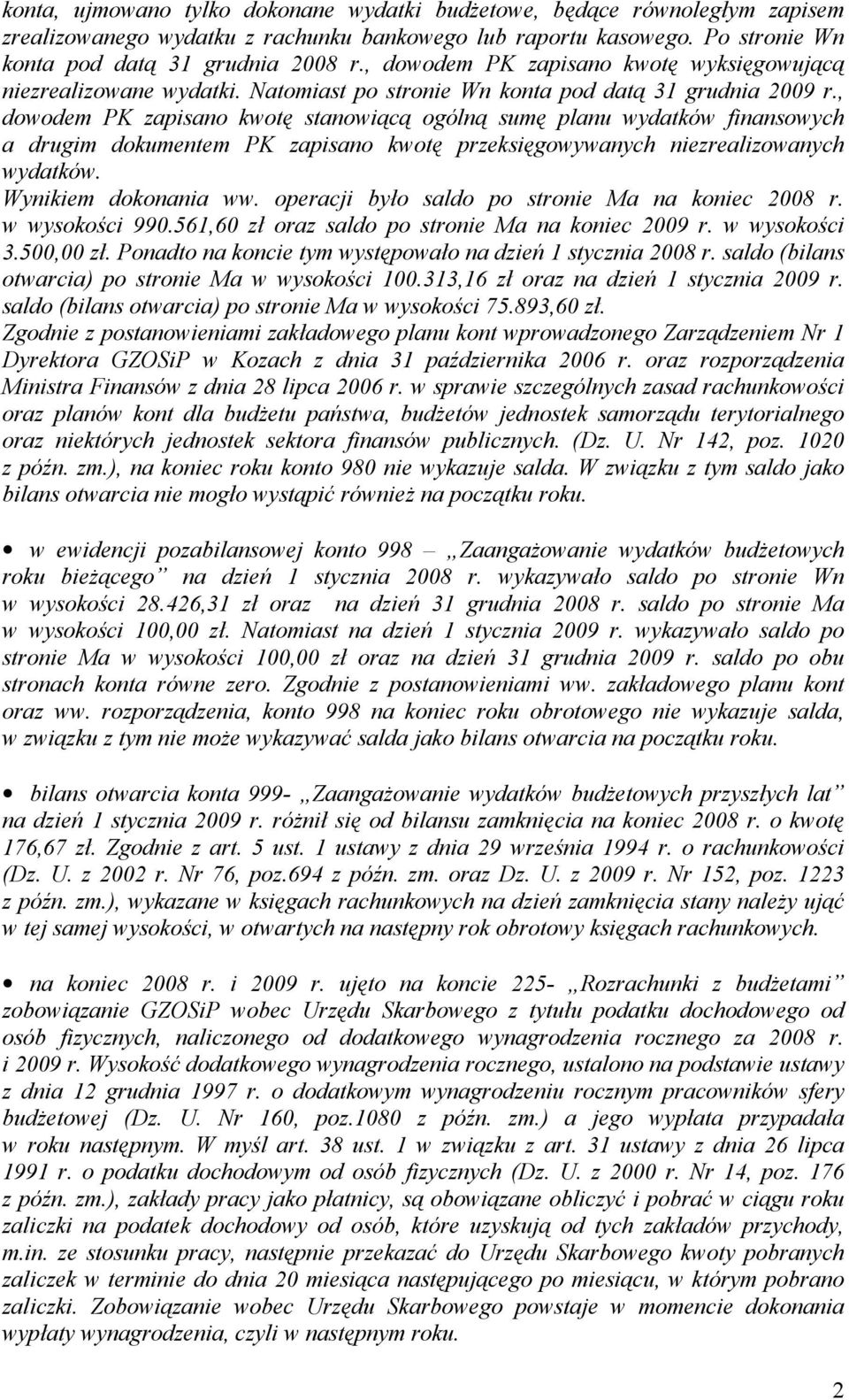, dowodem PK zapisano kwotę stanowiącą ogólną sumę planu wydatków finansowych a drugim dokumentem PK zapisano kwotę przeksięgowywanych niezrealizowanych wydatków. Wynikiem dokonania ww.