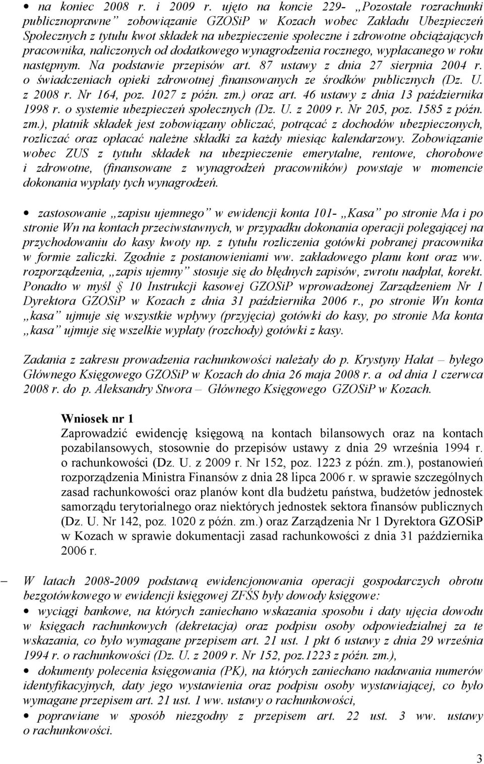 obciąŝających pracownika, naliczonych od dodatkowego wynagrodzenia rocznego, wypłacanego w roku następnym. Na podstawie przepisów art. 87 ustawy z dnia 27 sierpnia 2004 r.