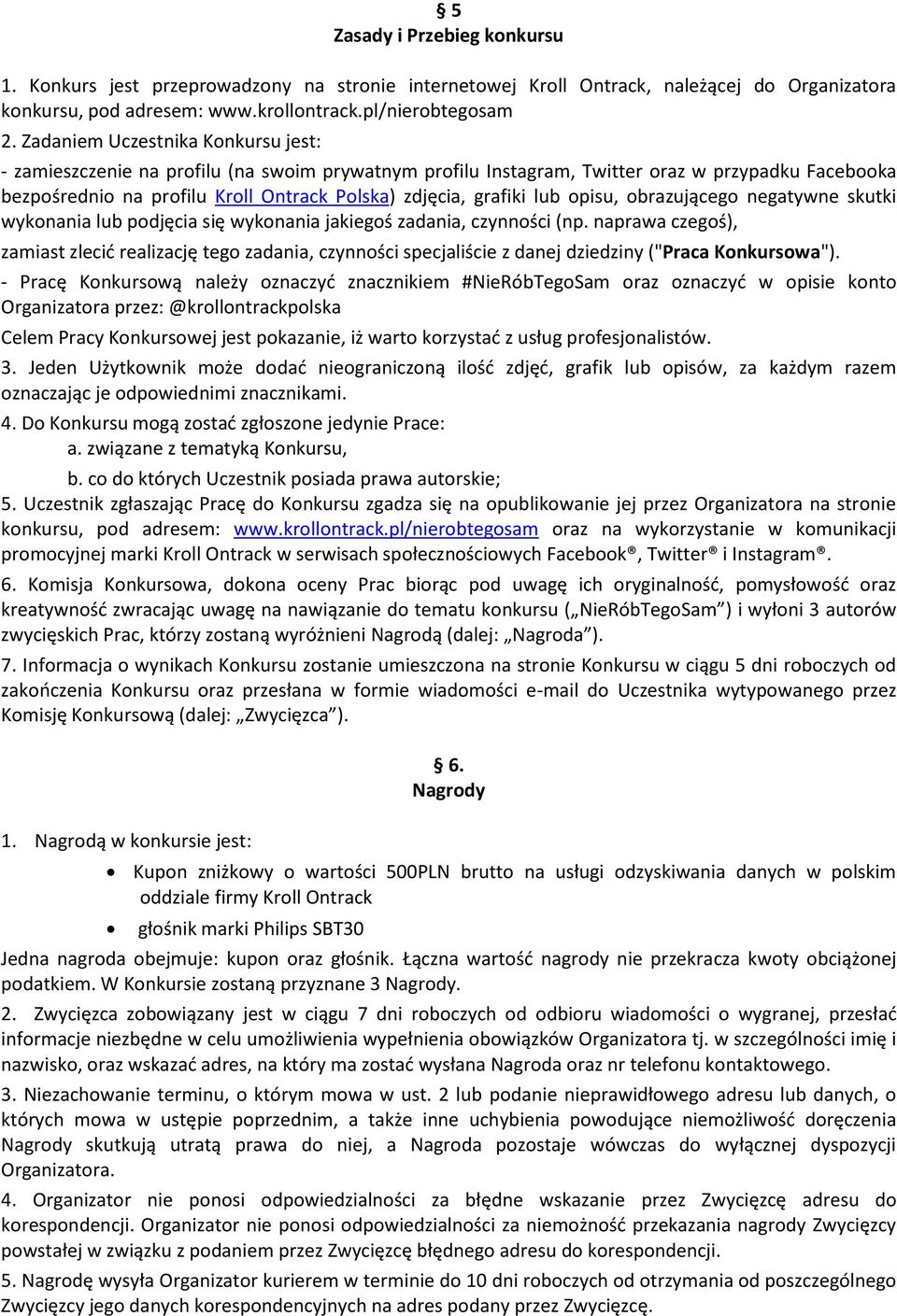 lub opisu, obrazującego negatywne skutki wykonania lub podjęcia się wykonania jakiegoś zadania, czynności (np.