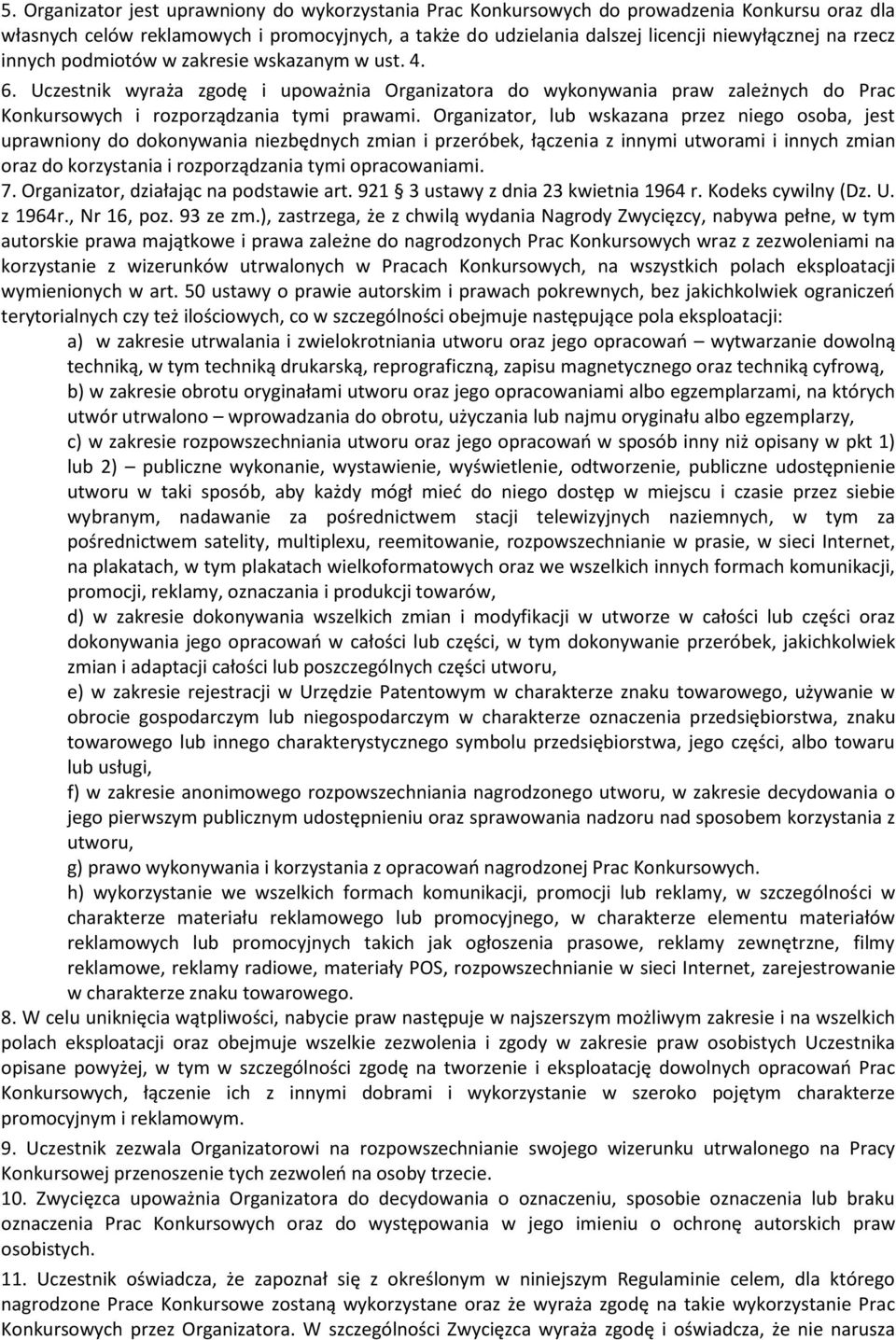 Organizator, lub wskazana przez niego osoba, jest uprawniony do dokonywania niezbędnych zmian i przeróbek, łączenia z innymi utworami i innych zmian oraz do korzystania i rozporządzania tymi