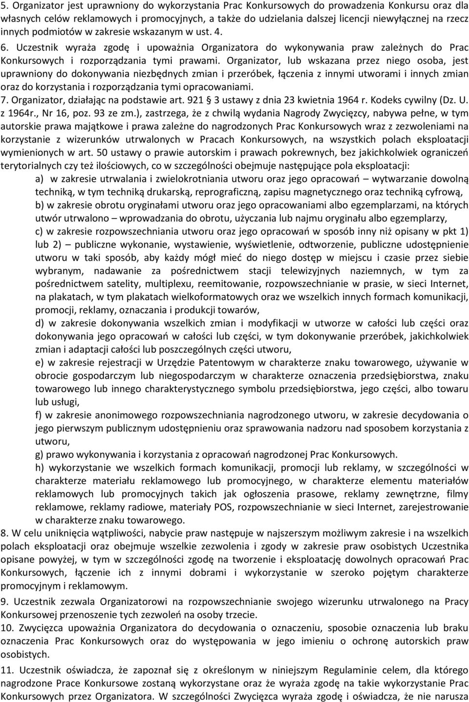 Organizator, lub wskazana przez niego osoba, jest uprawniony do dokonywania niezbędnych zmian i przeróbek, łączenia z innymi utworami i innych zmian oraz do korzystania i rozporządzania tymi